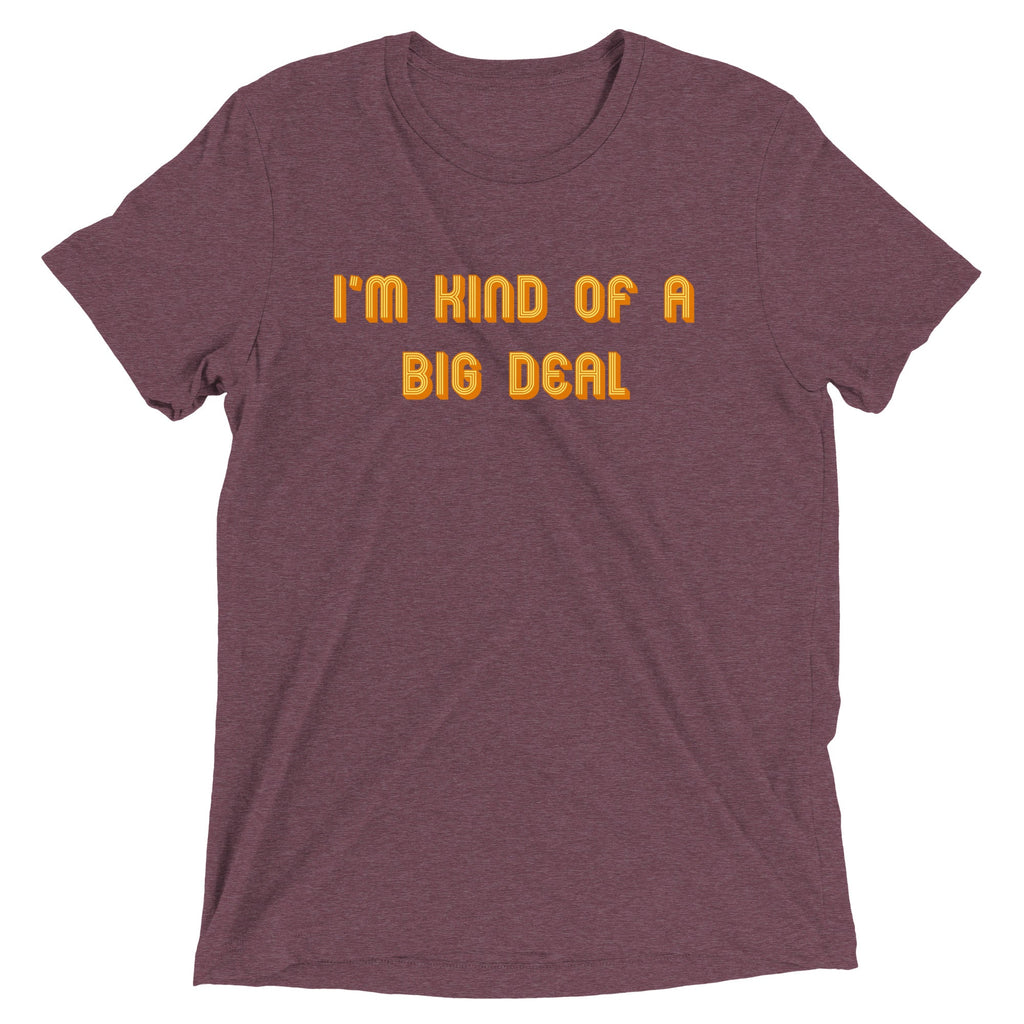 I'm Kind of a Big Deal Men's Tri-Blend Tee