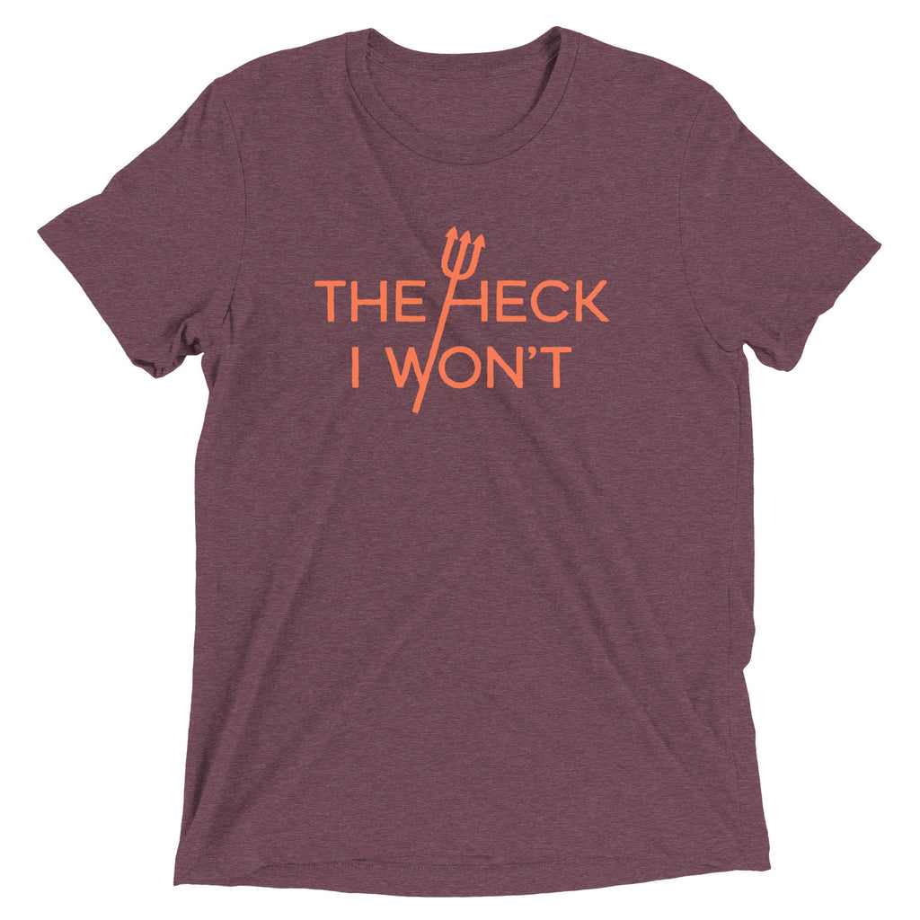 The Heck I Won't Men's Tri-Blend Tee