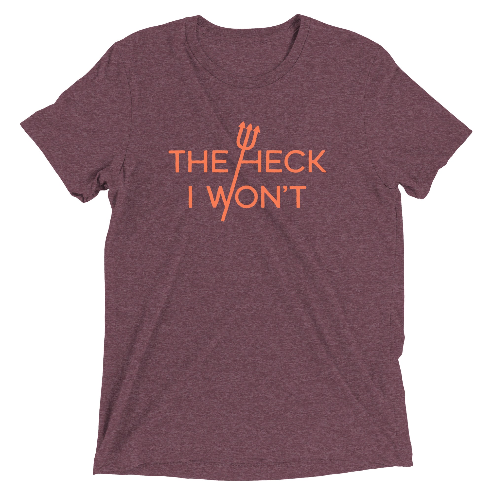The Heck I Won't Men's Tri-Blend Tee
