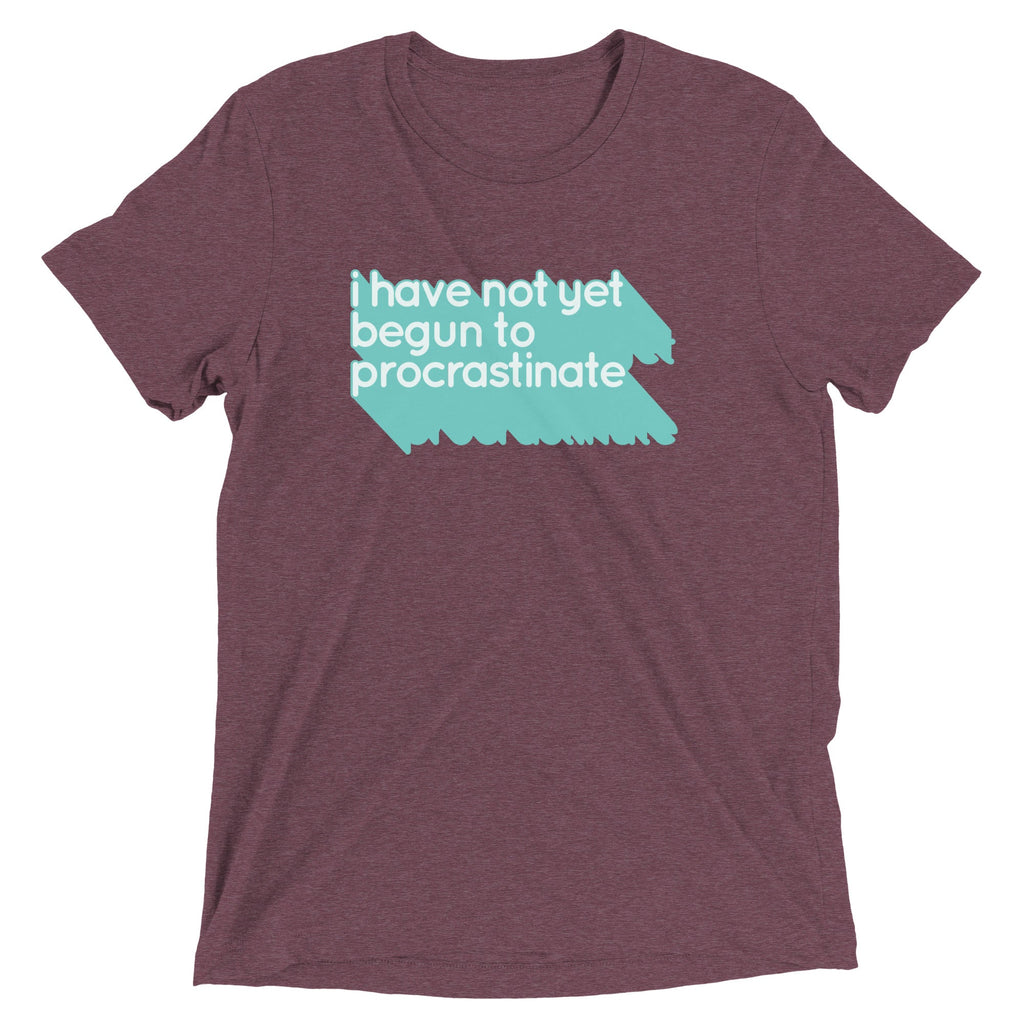 Not Begun To Procrastinate Men's Tri-Blend Tee