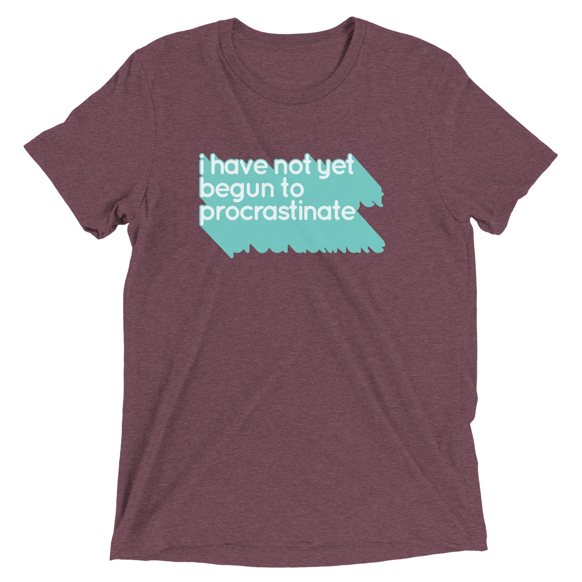 Not Begun To Procrastinate Men's Tri-Blend Tee