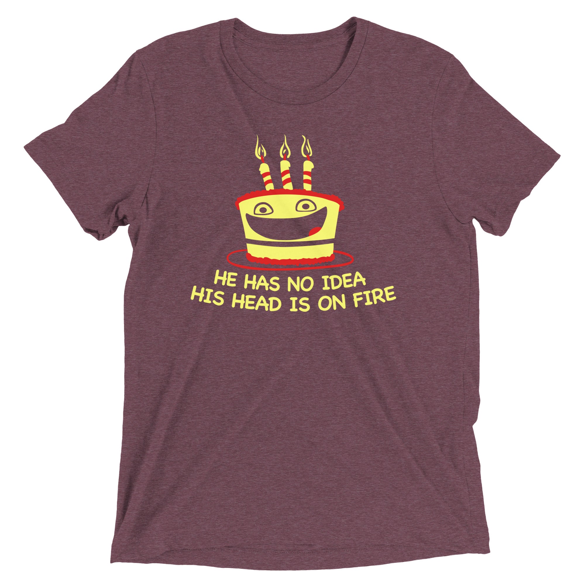 He Has No Idea His Head Is On Fire Men's Tri-Blend Tee