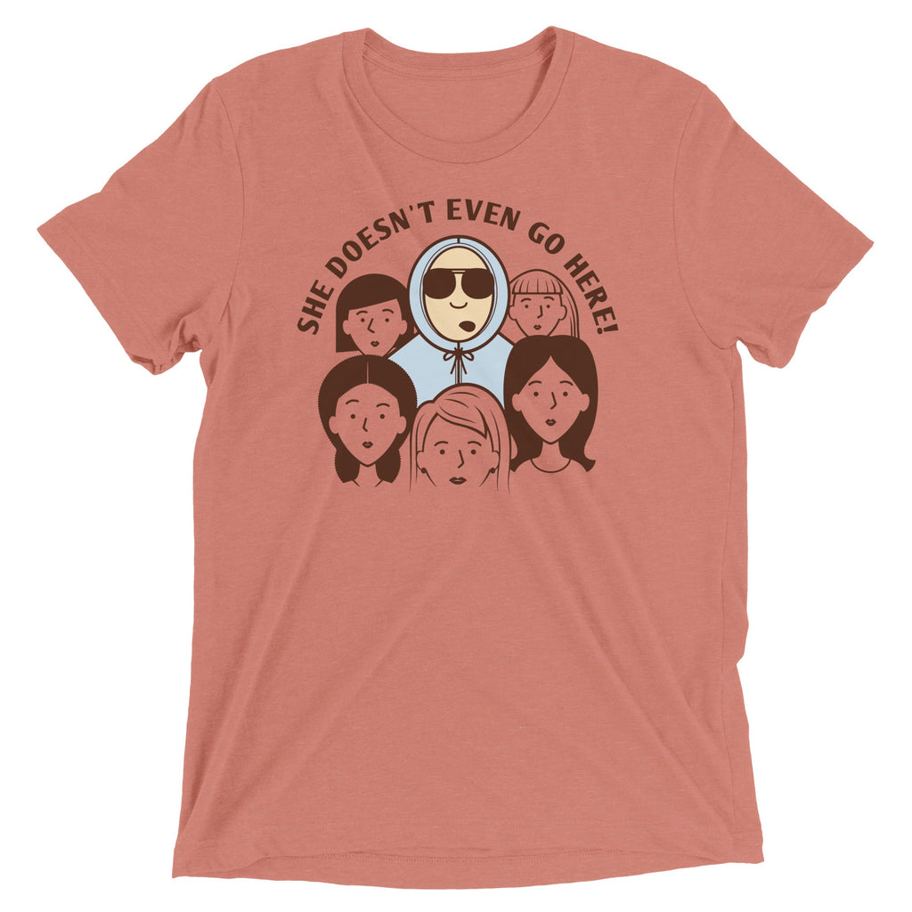 She Doesn't Even Go Here! Men's Tri-Blend Tee