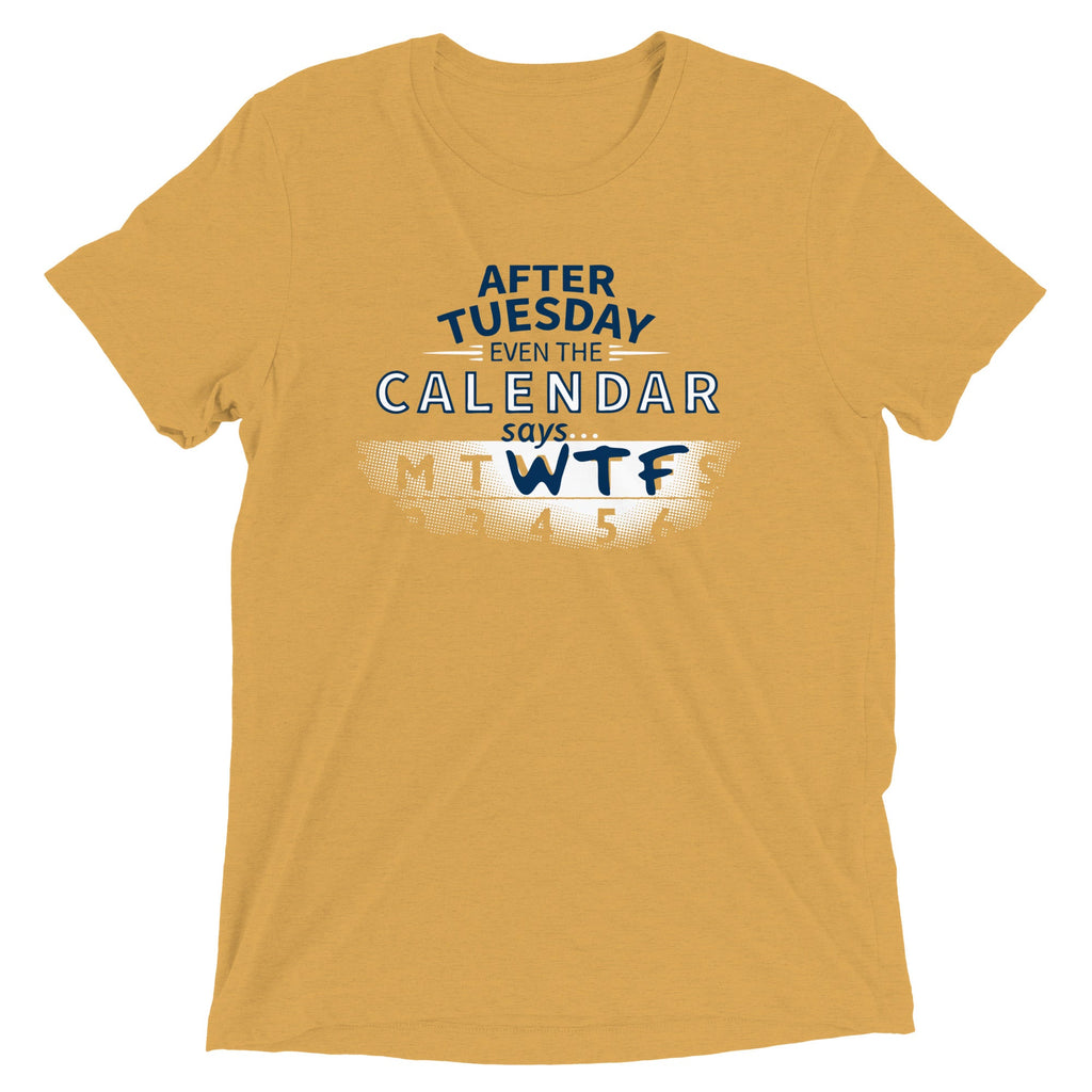 After Tuesday Even The Calendar Says WTF Men's Tri-Blend Tee