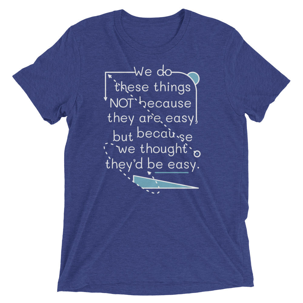 We Do These Things Not Because They Are Easy Men's Tri-Blend Tee