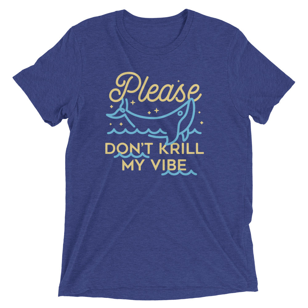 Please Don't Krill My Vibe Men's Tri-Blend Tee