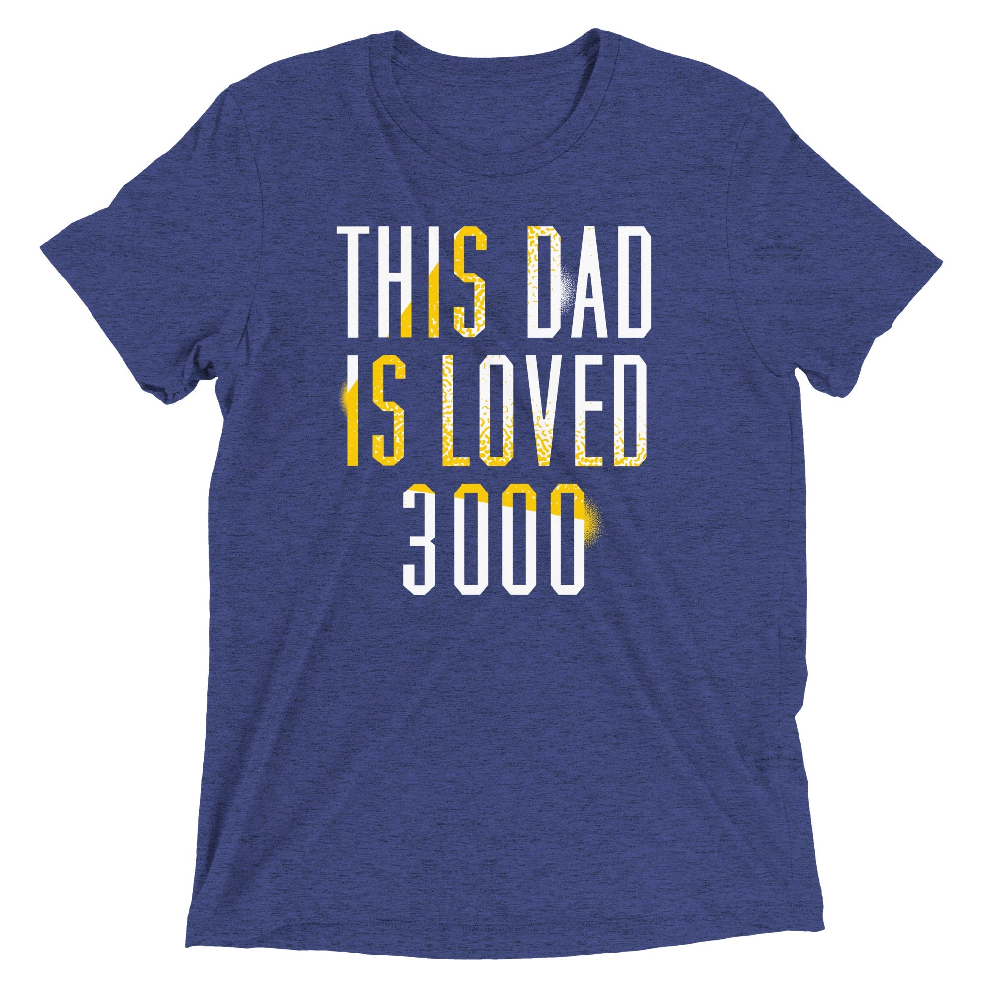 This Dad Is Loved 3000 Men's Tri-Blend Tee