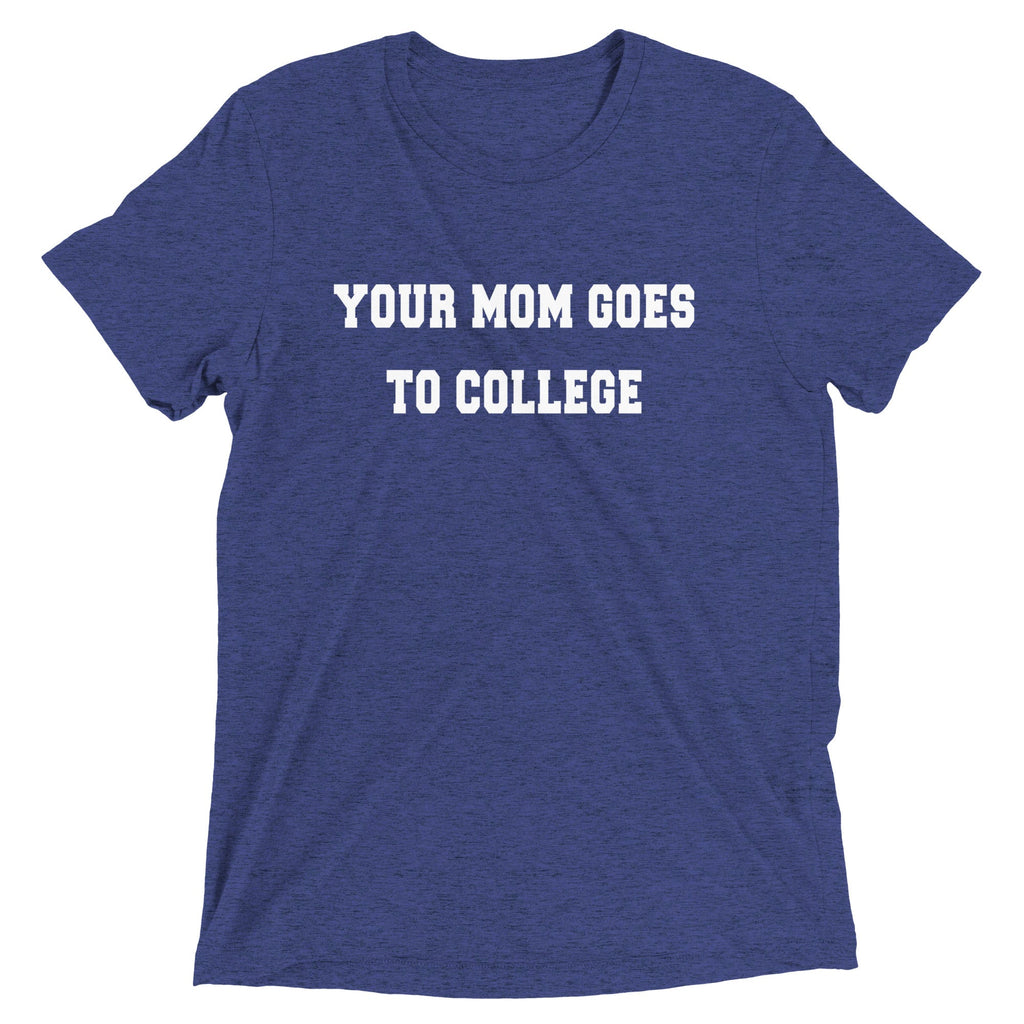 Your Mom Goes To College Men's Tri-Blend Tee