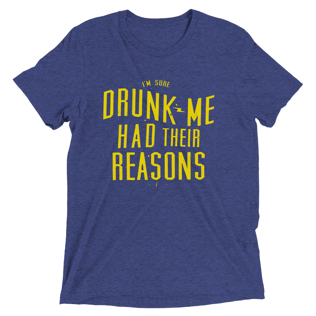 Drunk Me Had Their Reasons Men's Tri-Blend Tee