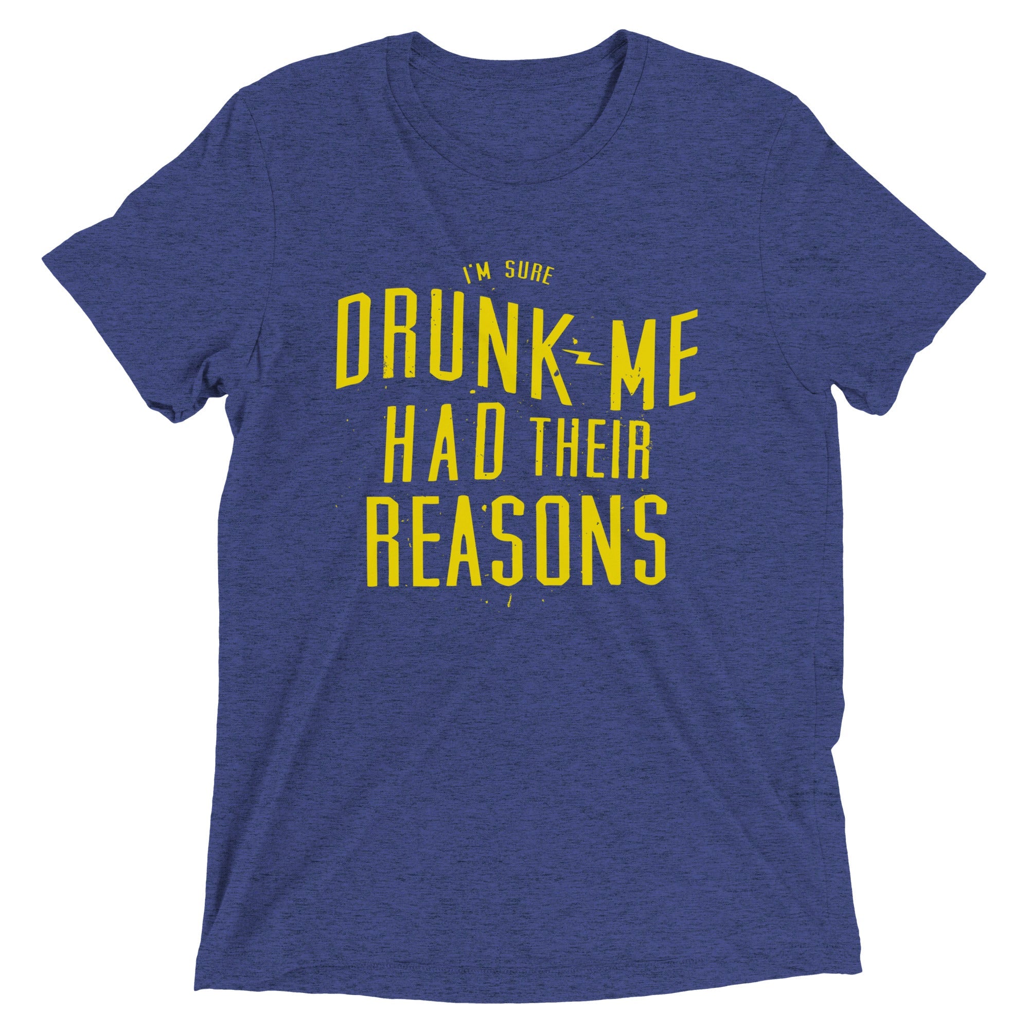Drunk Me Had Their Reasons Men's Tri-Blend Tee