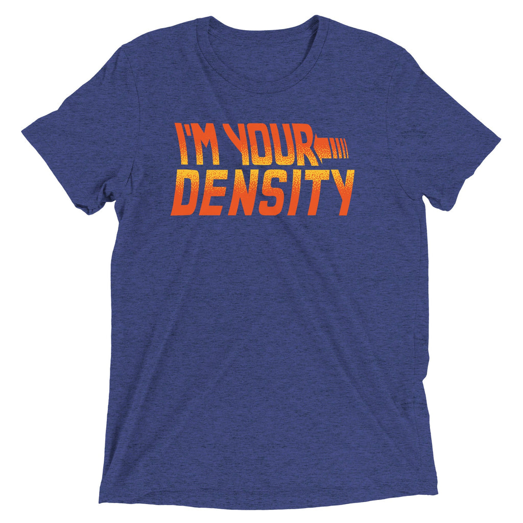 I'm Your Density Men's Tri-Blend Tee