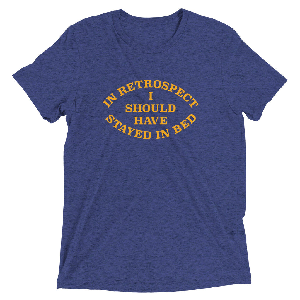 I Should Have Stayed In Bed Men's Tri-Blend Tee