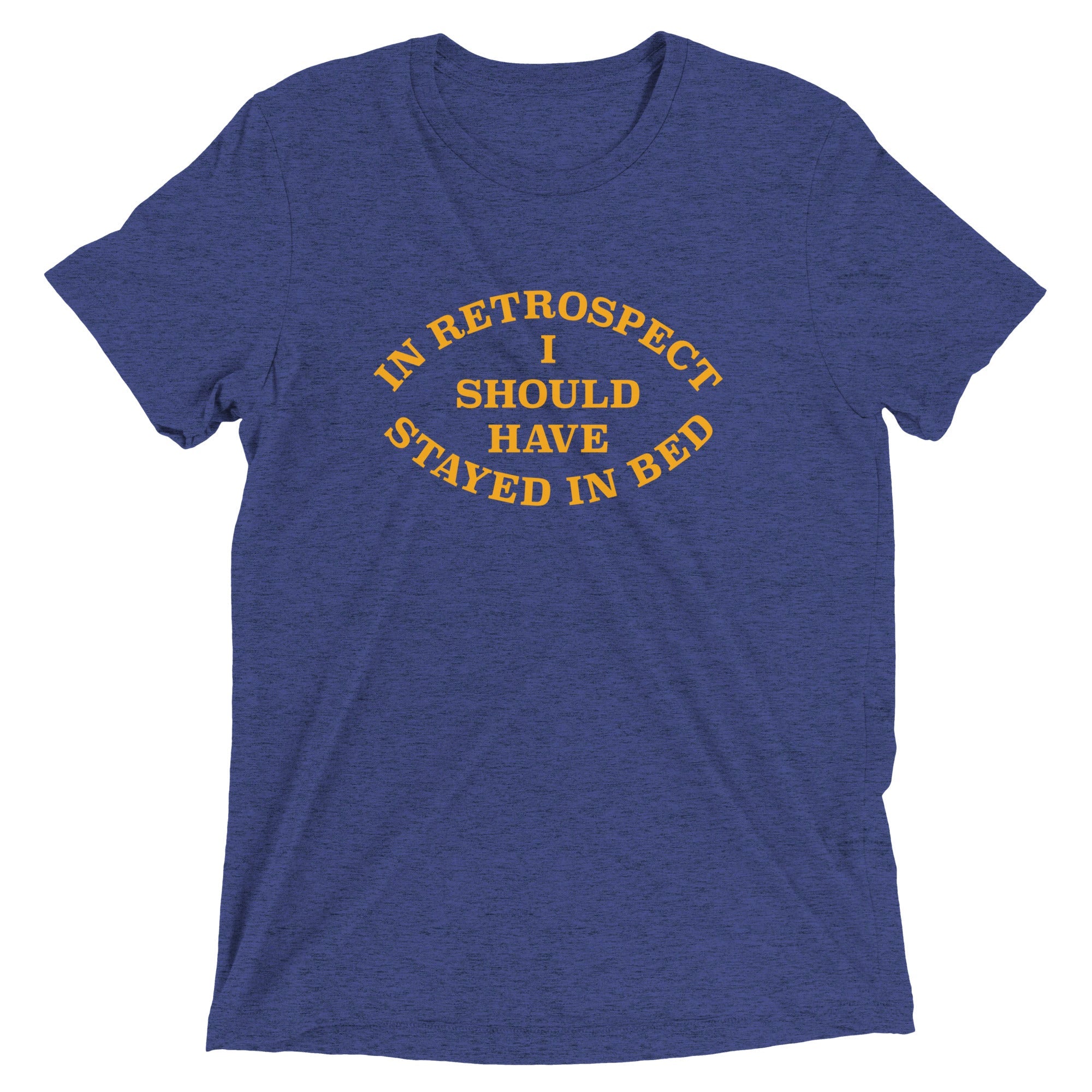 I Should Have Stayed In Bed Men's Tri-Blend Tee