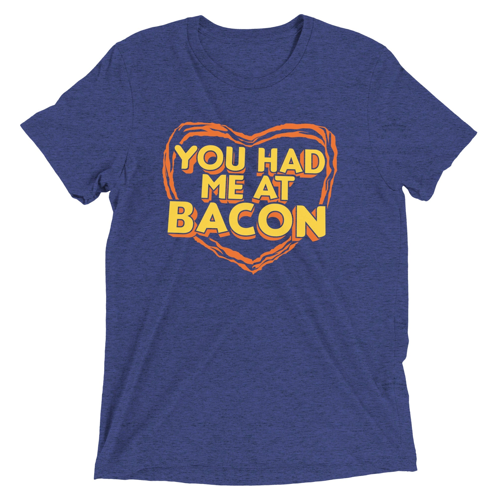 You Had Me At Bacon Men's Tri-Blend Tee