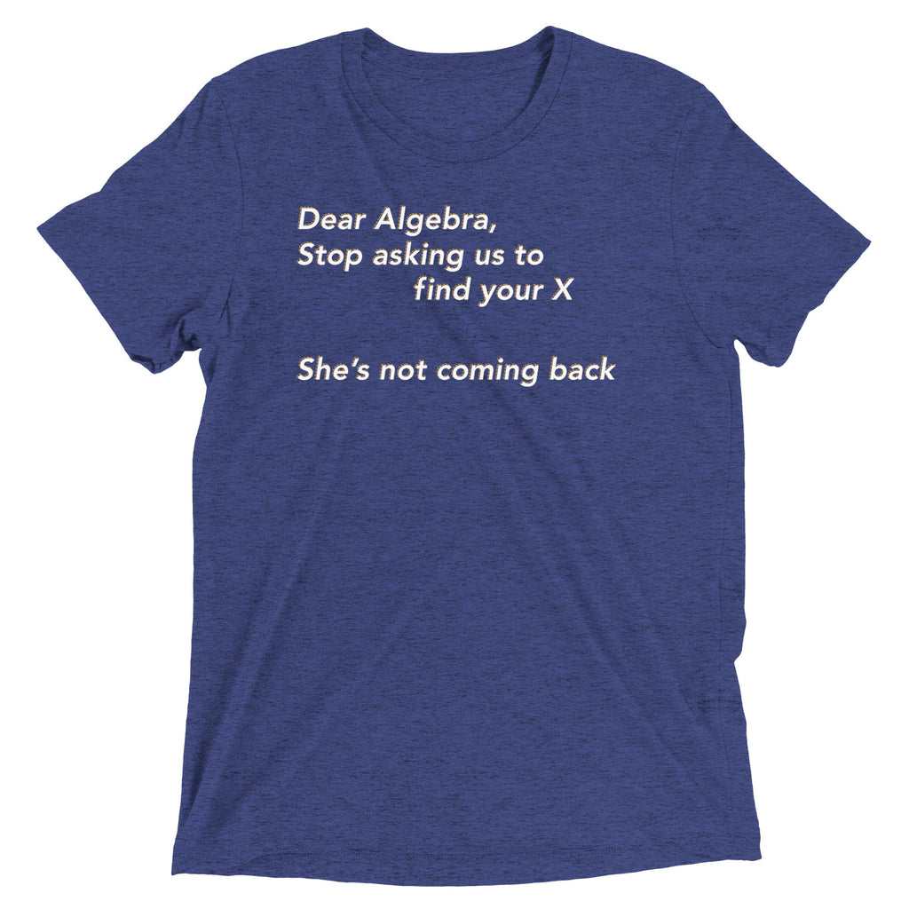 Dear Algebra, Stop Asking Us To Find Your X Men's Tri-Blend Tee