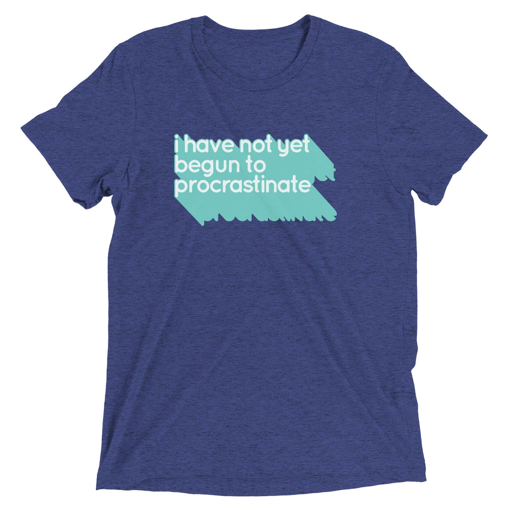 Not Begun To Procrastinate Men's Tri-Blend Tee