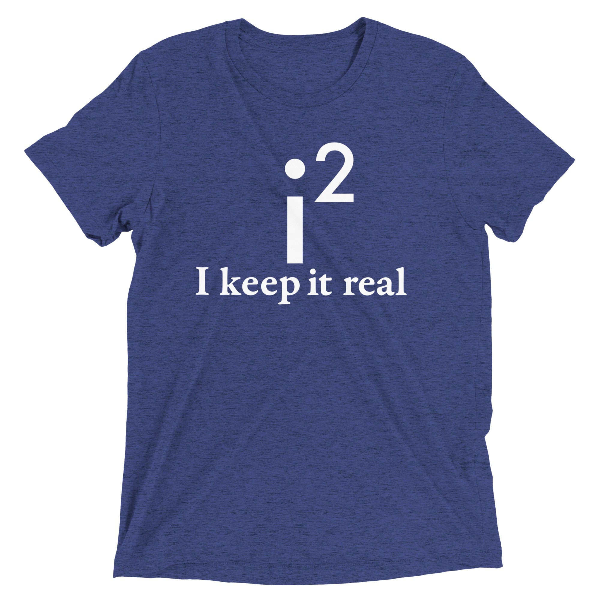 I Keep It Real Men's Tri-Blend Tee