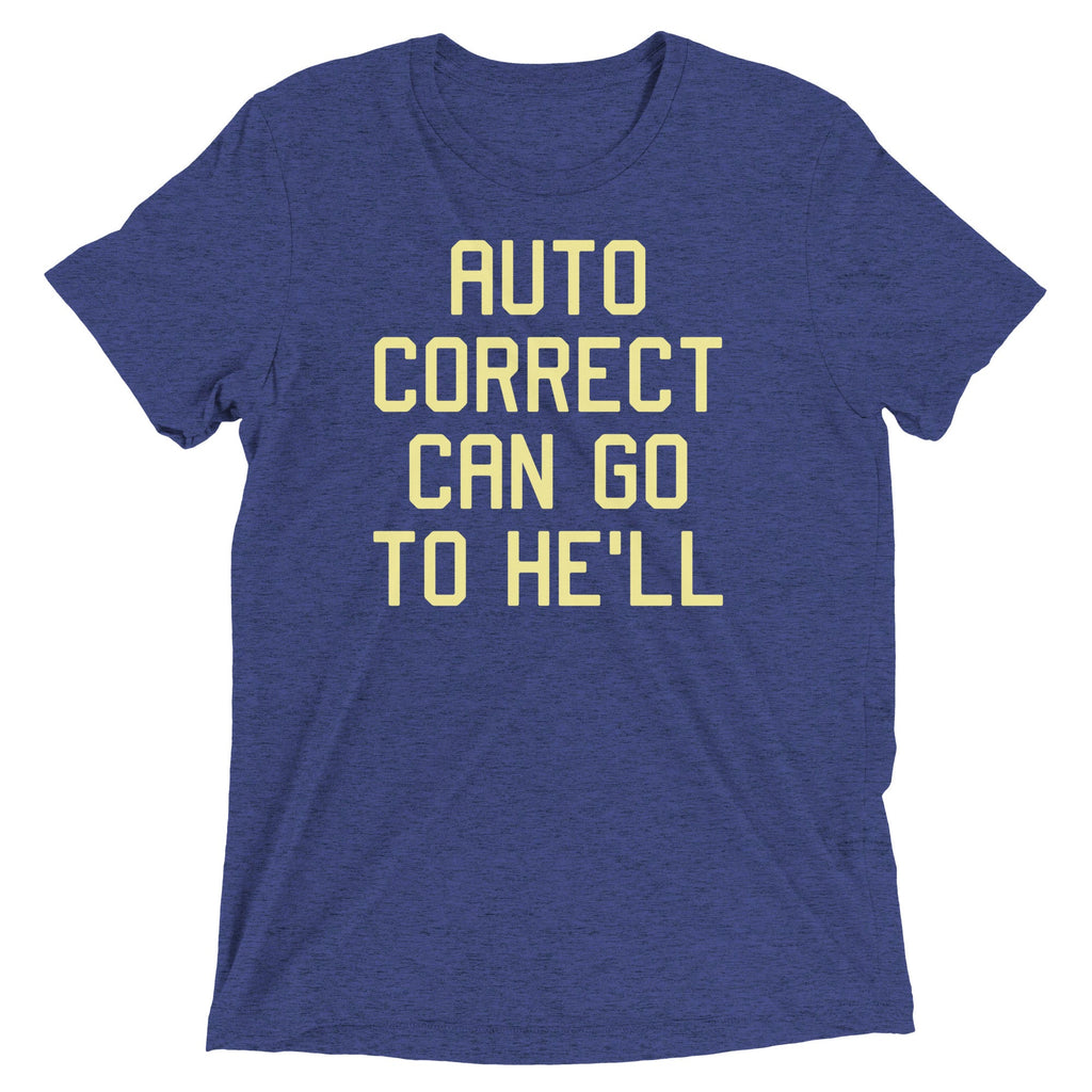 Auto Correct Can Go To He'll Men's Tri-Blend Tee