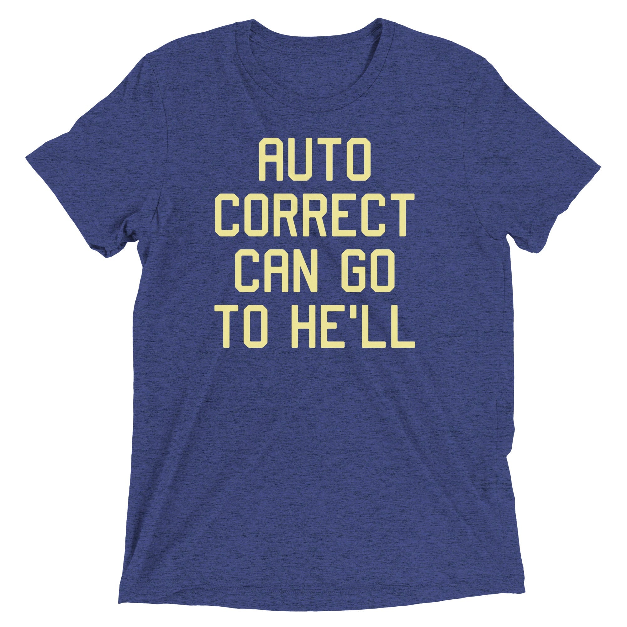 Auto Correct Can Go To He'll Men's Tri-Blend Tee