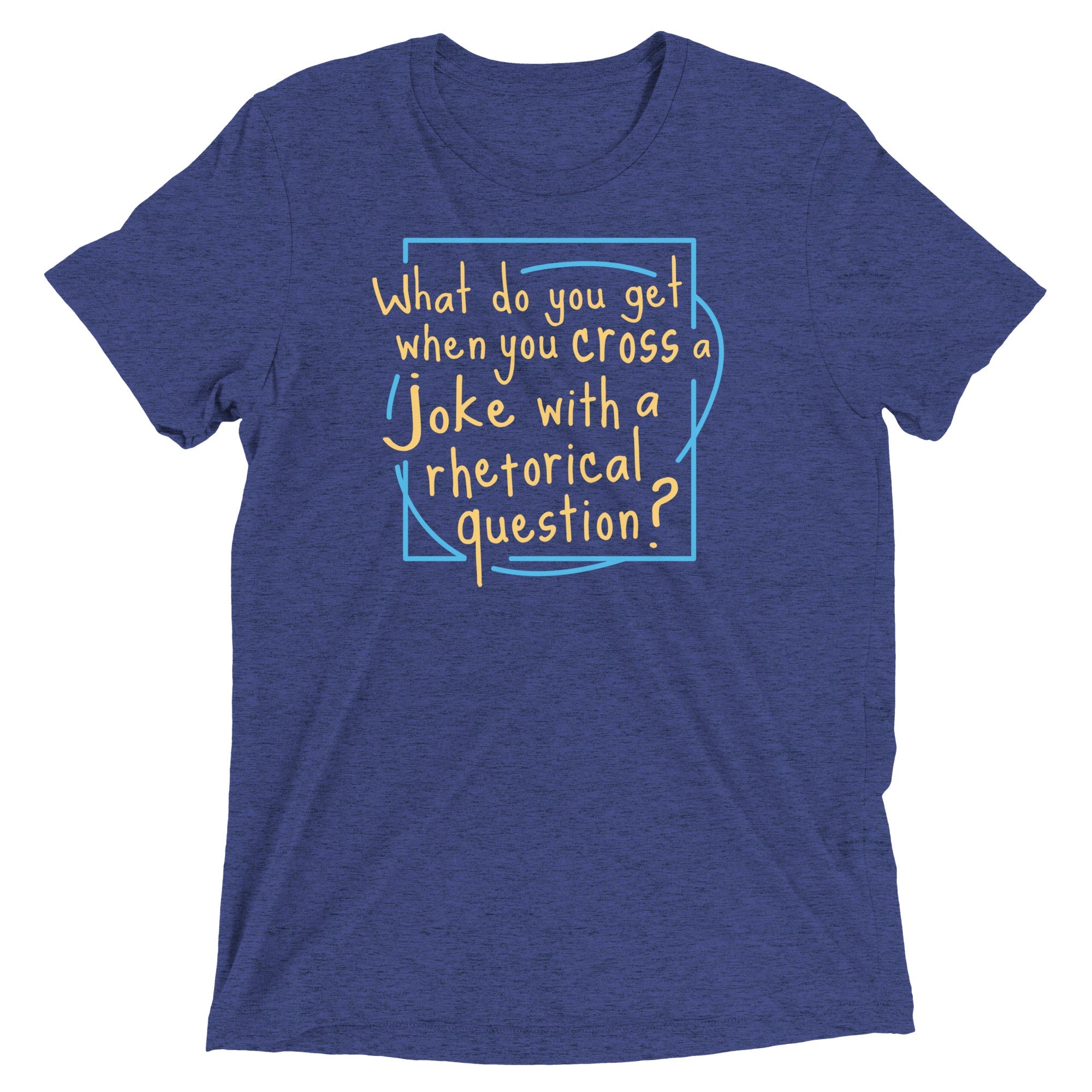 When You Cross A Joke With A Rhetorical Question? Men's Tri-Blend Tee