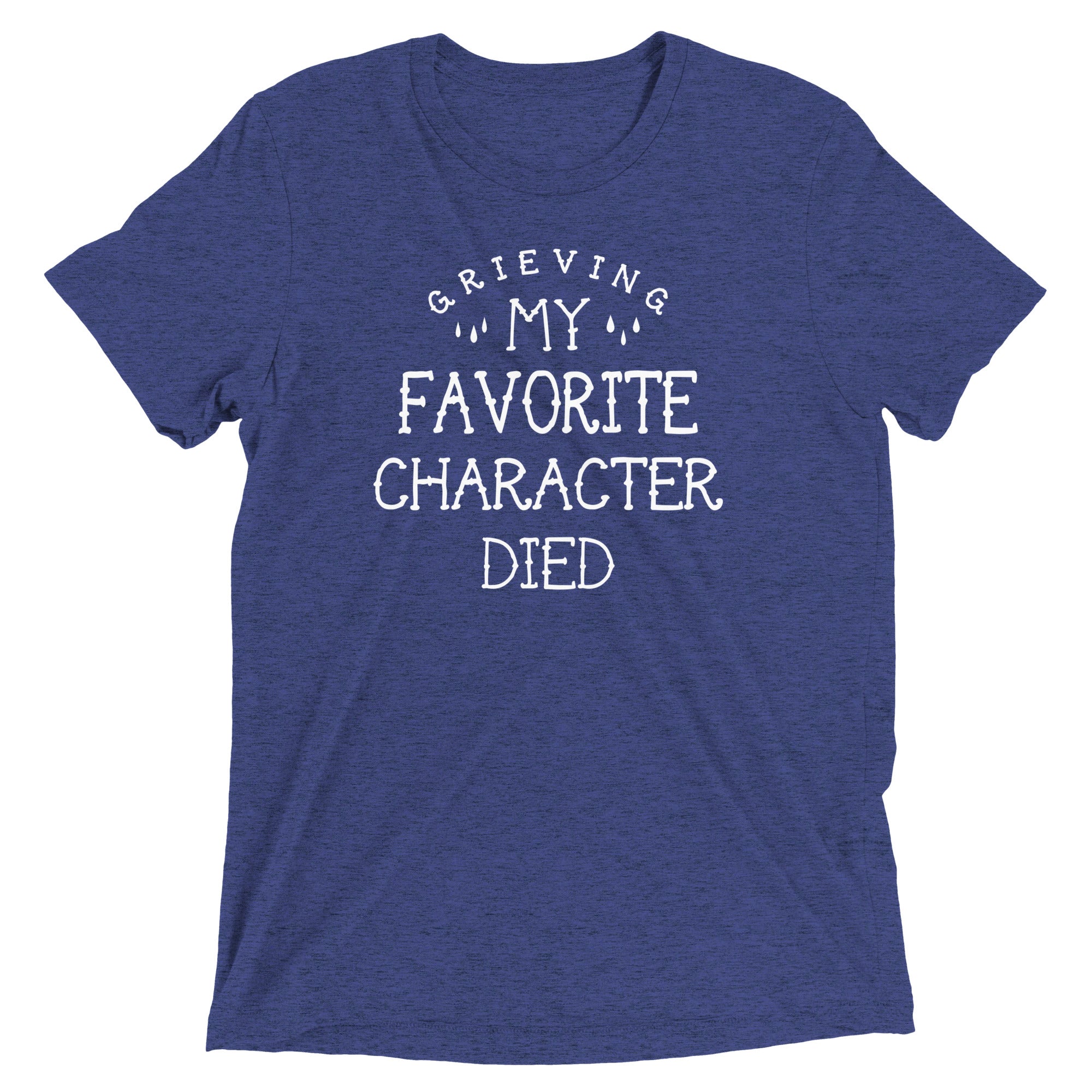 My Favorite Character Died Men's Tri-Blend Tee