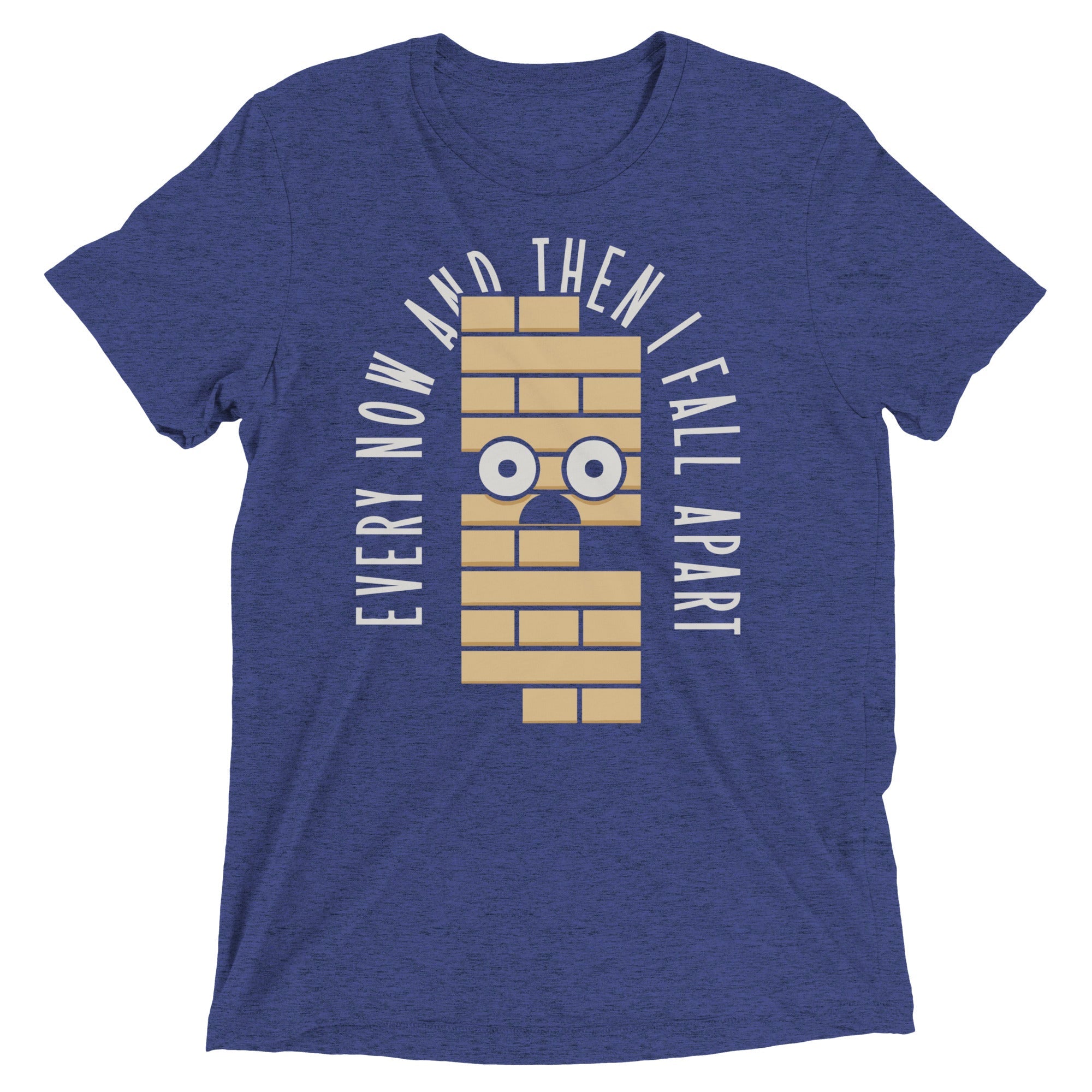 Every Now And Then I Fall Apart Men's Tri-Blend Tee