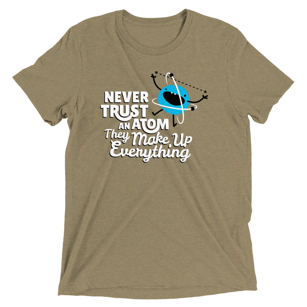 Never Trust An Atom, They Make Up Everything Men's Tri-Blend Tee