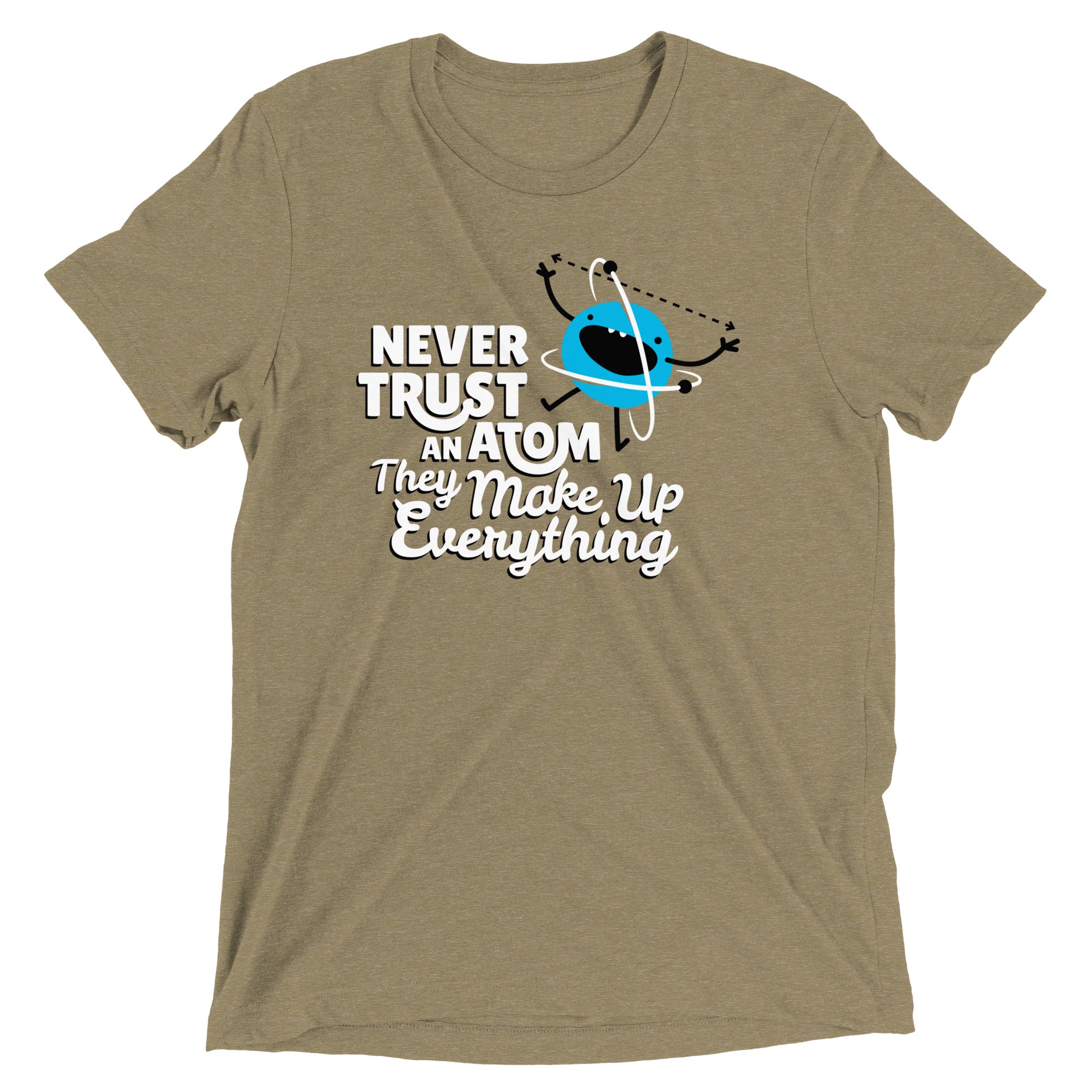Never Trust An Atom, They Make Up Everything Men's Tri-Blend Tee
