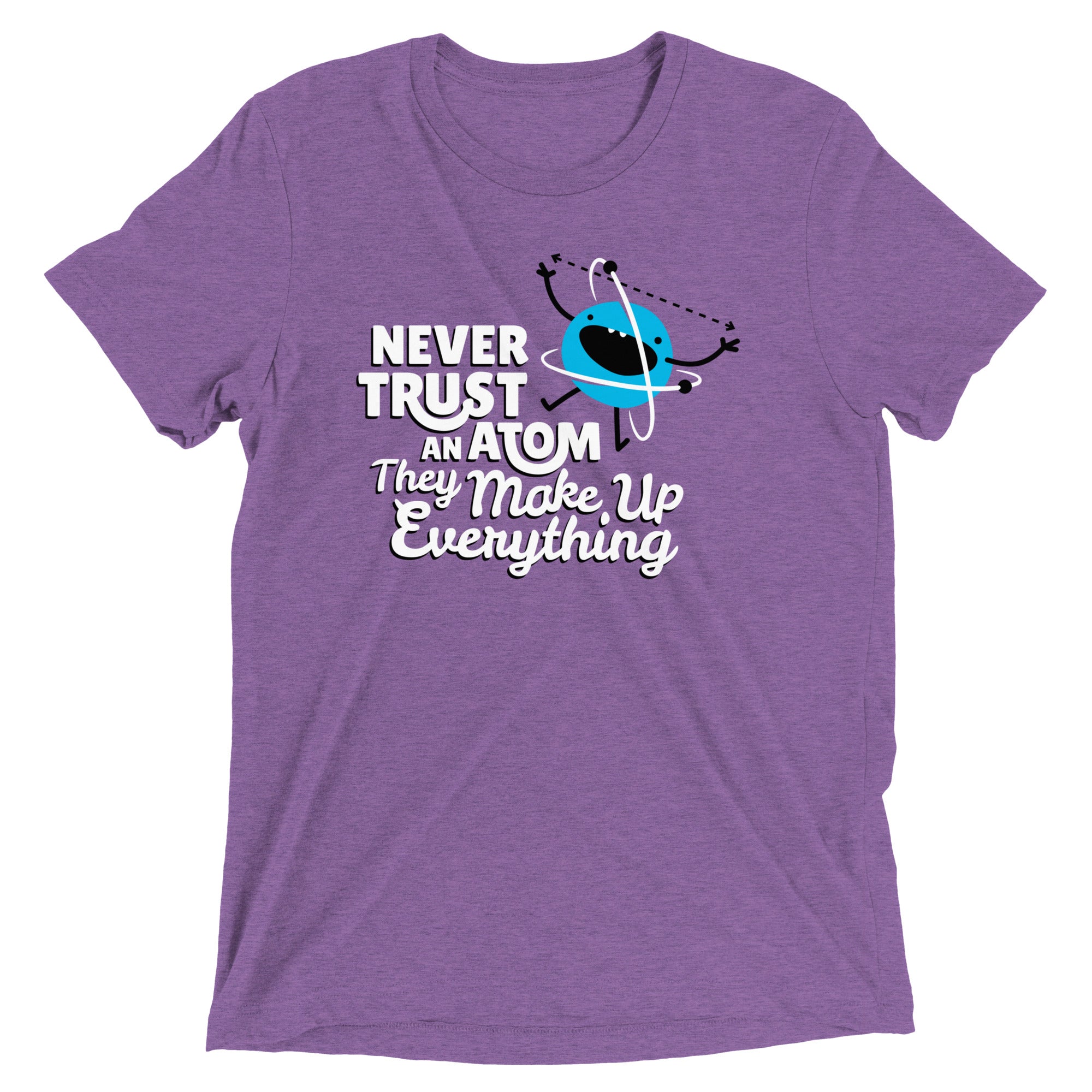 Never Trust An Atom, They Make Up Everything Men's Tri-Blend Tee