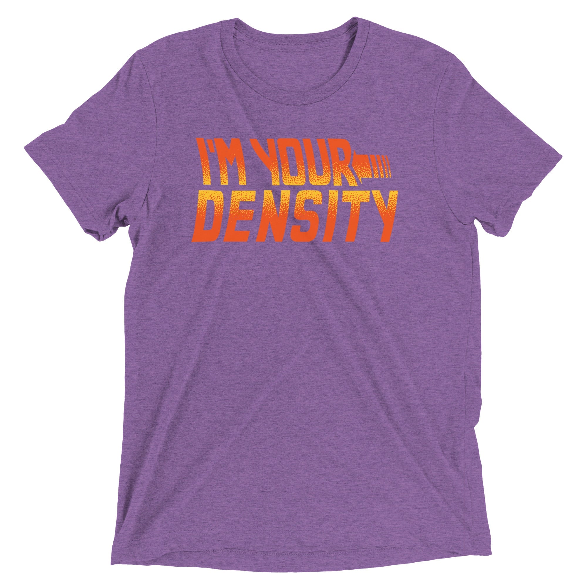 I'm Your Density Men's Tri-Blend Tee