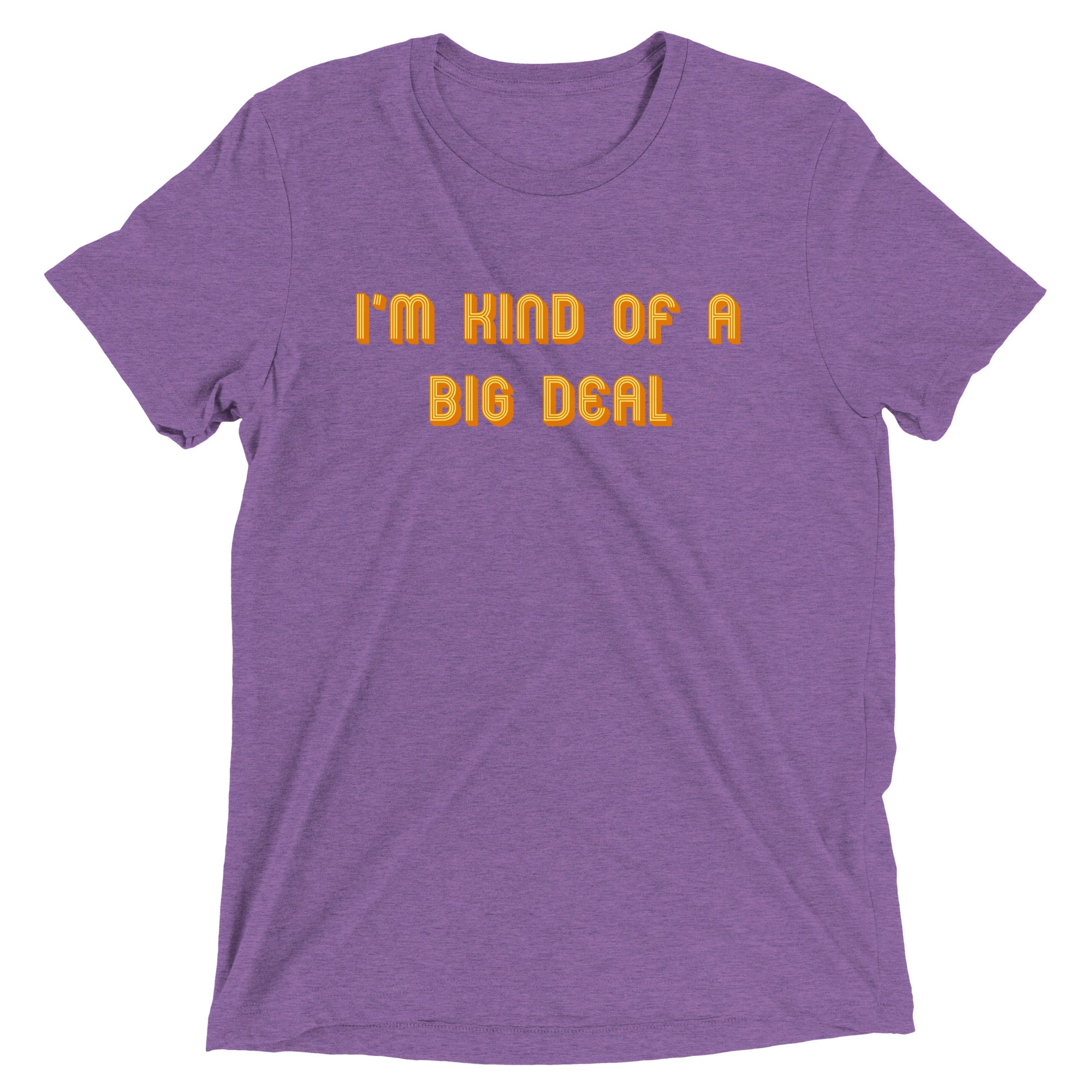 I'm Kind of a Big Deal Men's Tri-Blend Tee