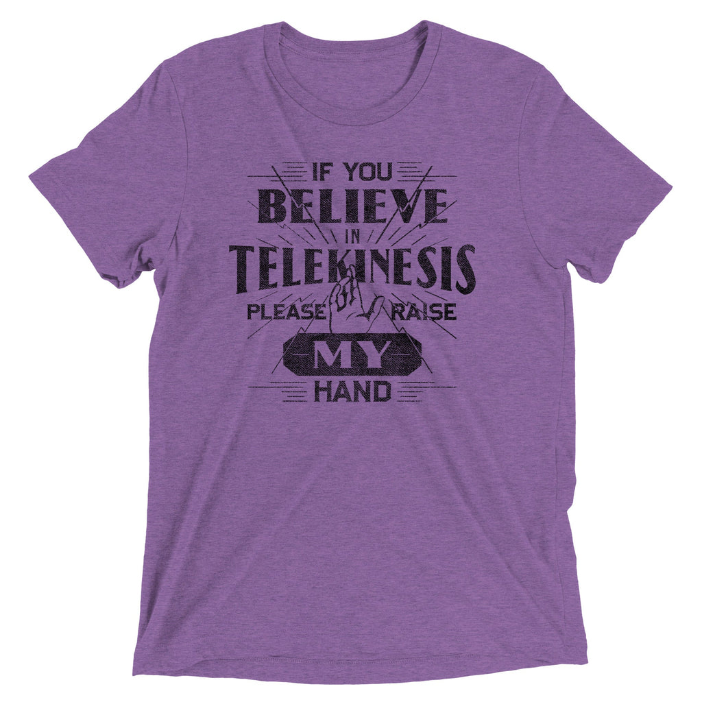 If You Believe In Telekinesis Please Raise My Hand Men's Tri-Blend Tee