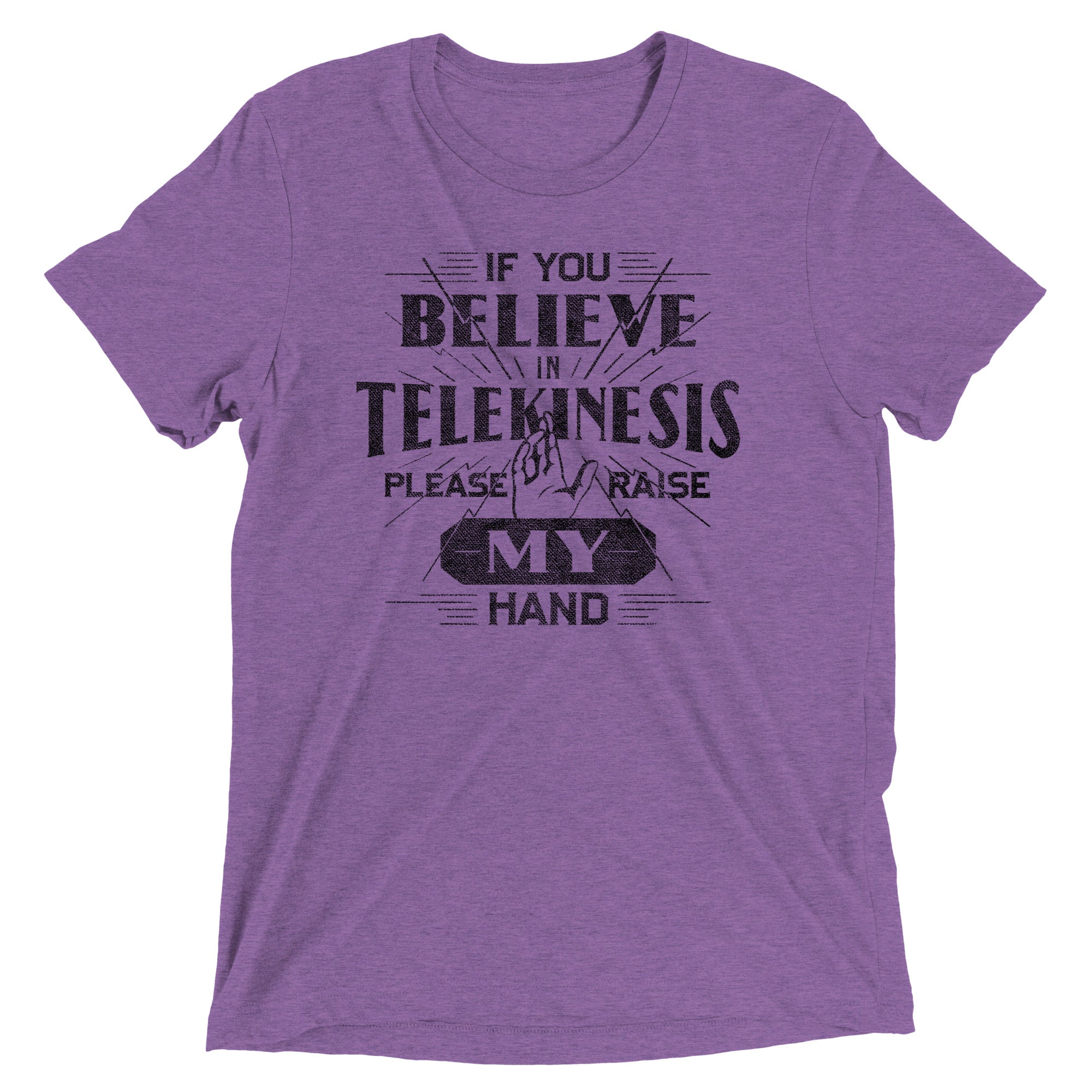 If You Believe In Telekinesis Please Raise My Hand Men's Tri-Blend Tee