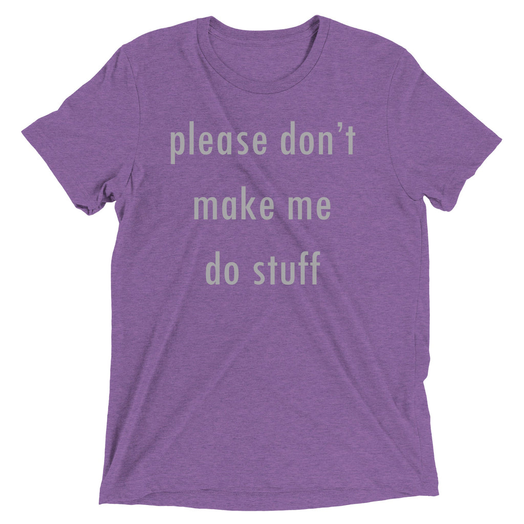 Please Don't Make Me Do Stuff Men's Tri-Blend Tee