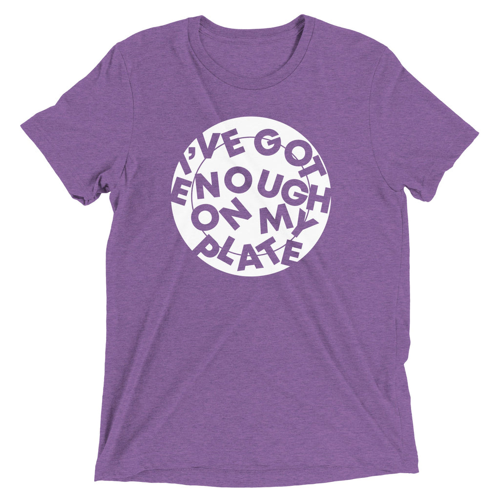 I've Got Enough On My Plate Men's Tri-Blend Tee