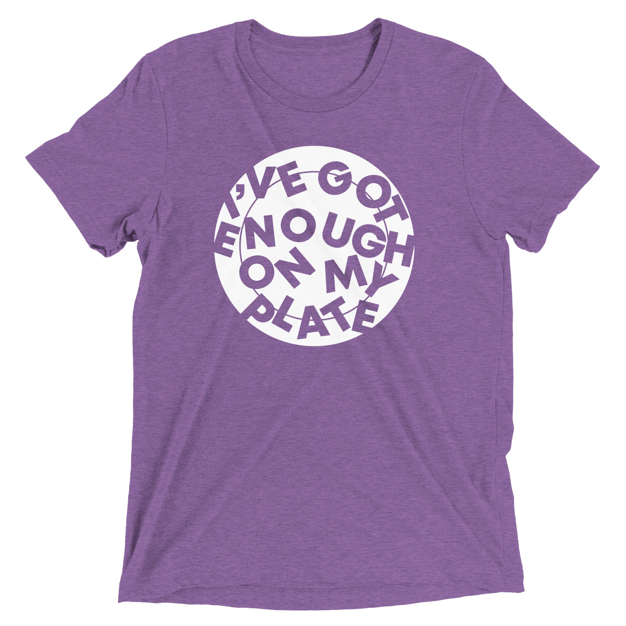 I've Got Enough On My Plate Men's Tri-Blend Tee