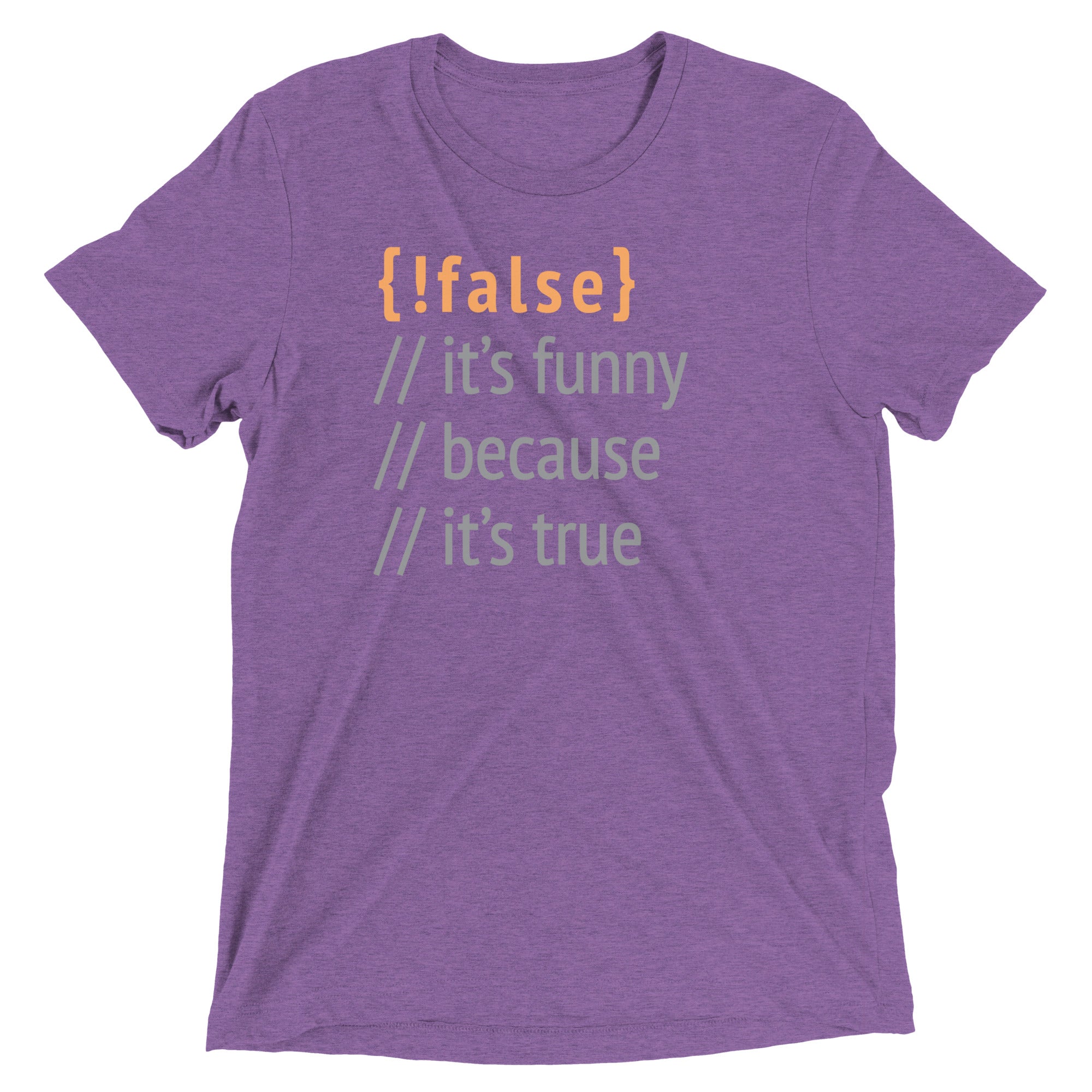 It's Funny Because It's True Men's Tri-Blend Tee