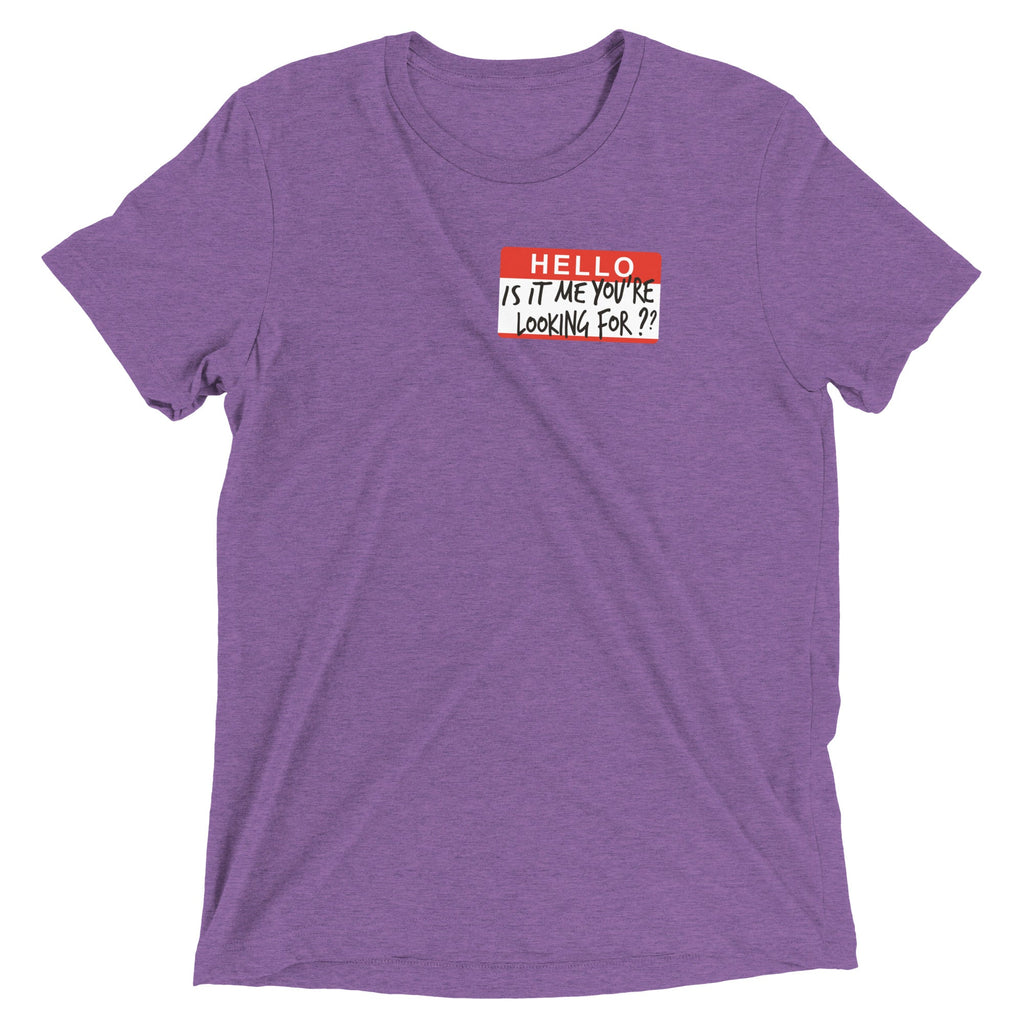 Hello, Is It Me You're Looking For? Men's Tri-Blend Tee