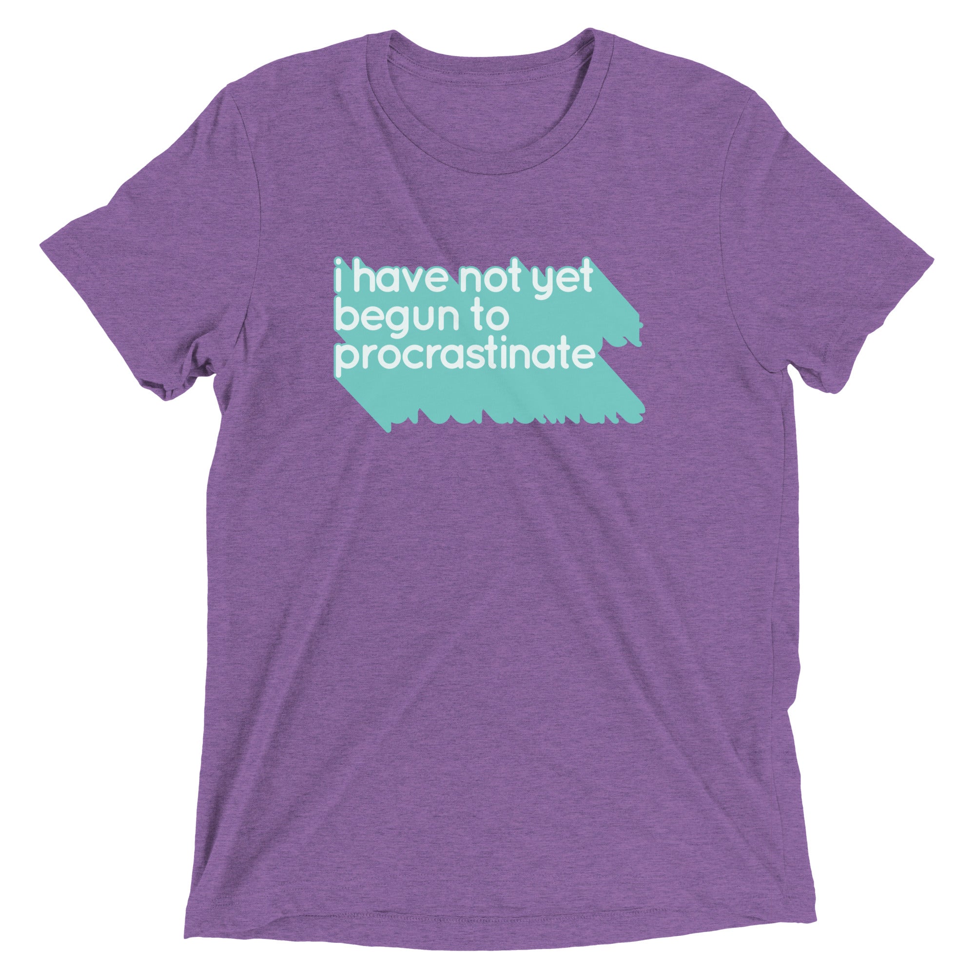 Not Begun To Procrastinate Men's Tri-Blend Tee