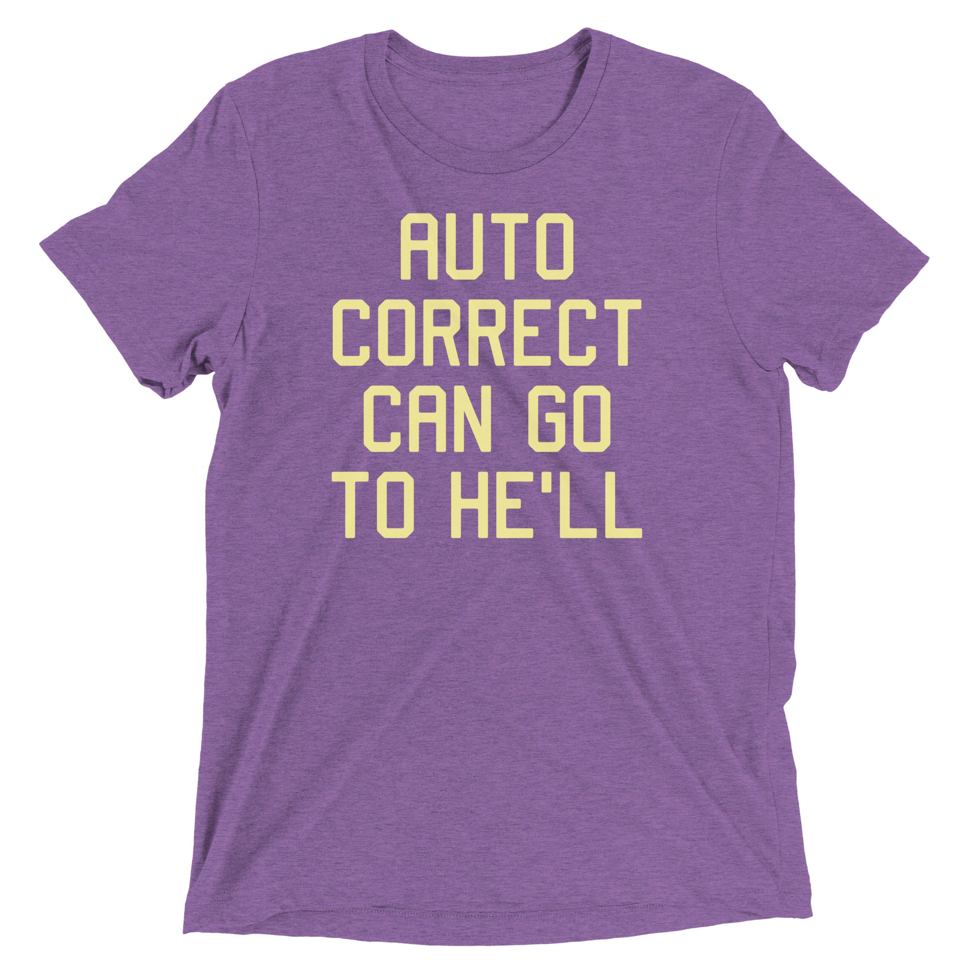 Auto Correct Can Go To He'll Men's Tri-Blend Tee