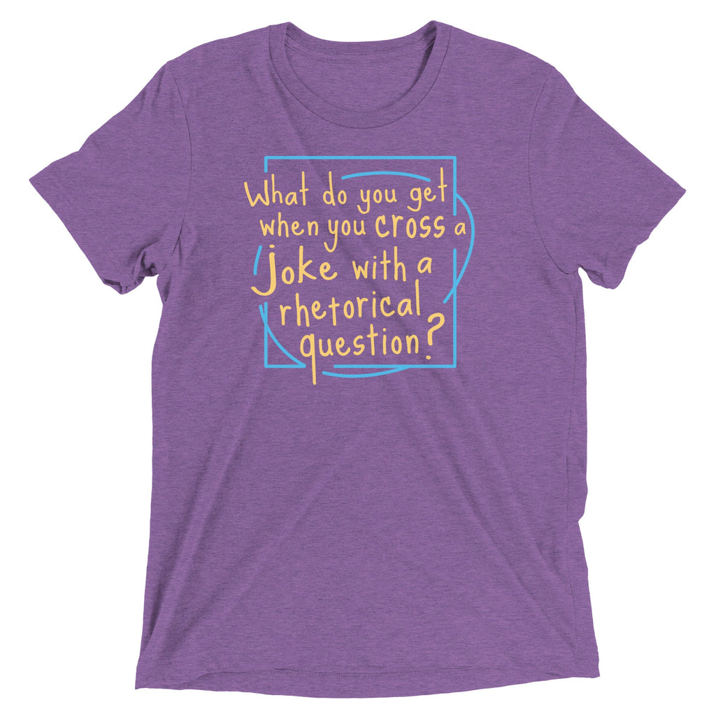 When You Cross A Joke With A Rhetorical Question? Men's Tri-Blend Tee