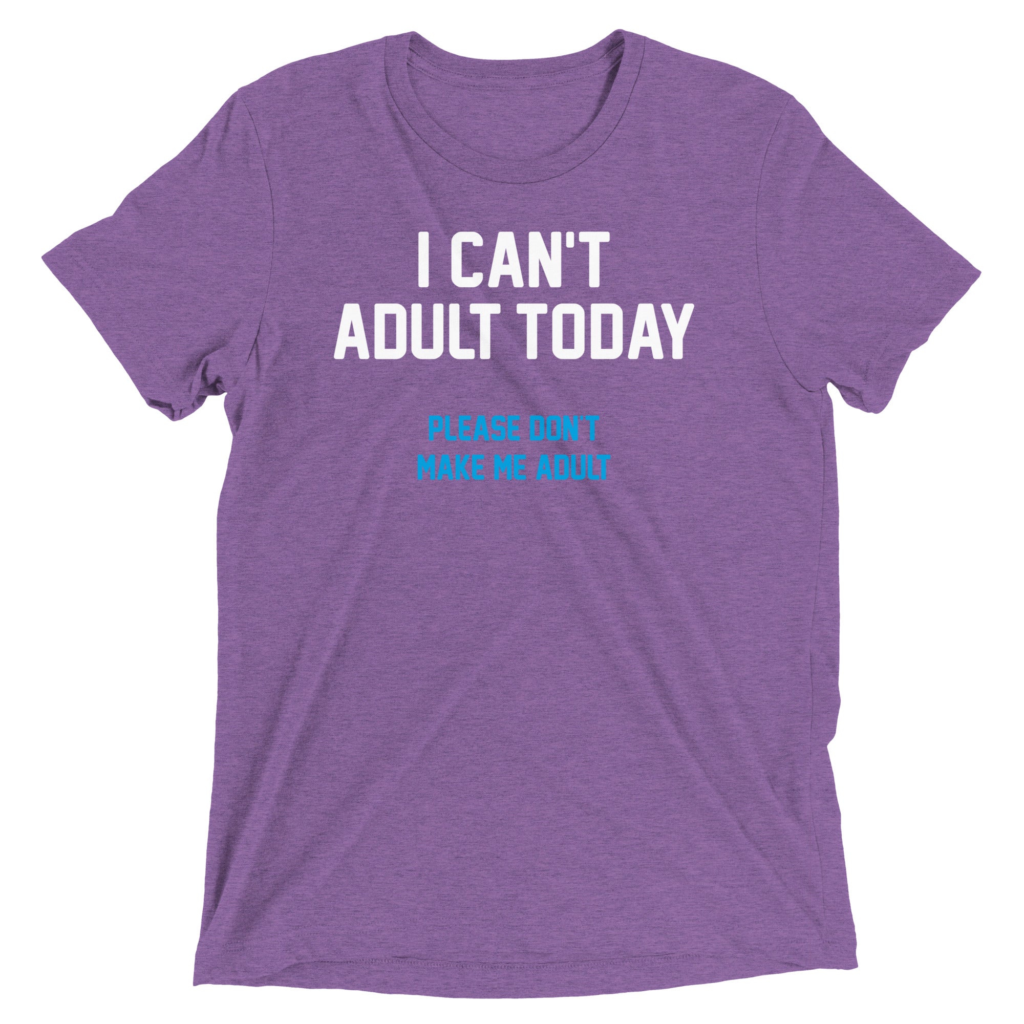 I Can't Adult Today Men's Tri-Blend Tee