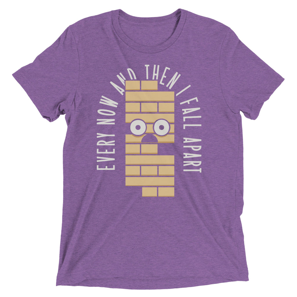 Every Now And Then I Fall Apart Men's Tri-Blend Tee