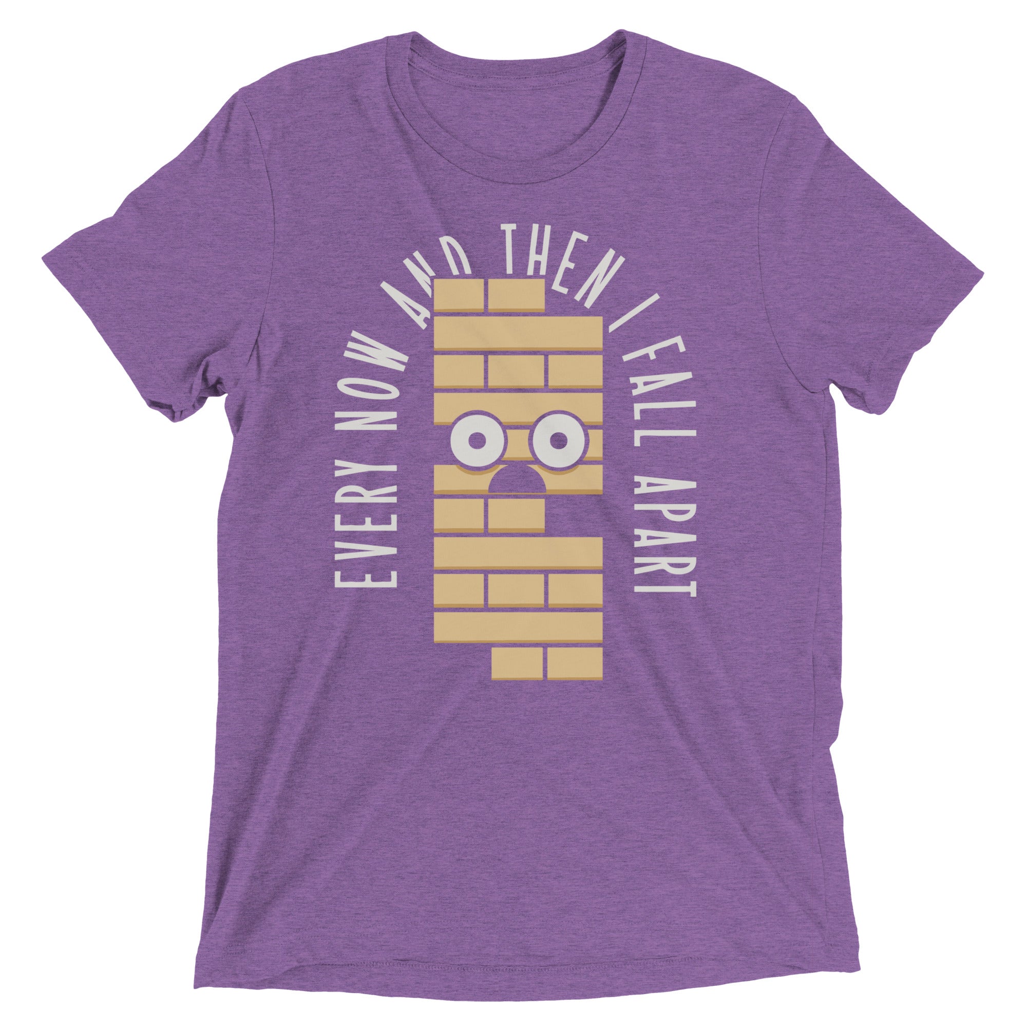 Every Now And Then I Fall Apart Men's Tri-Blend Tee