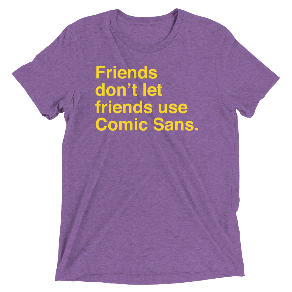 Friends Don't Let Friends Use Comic Sans Men's Tri-Blend Tee