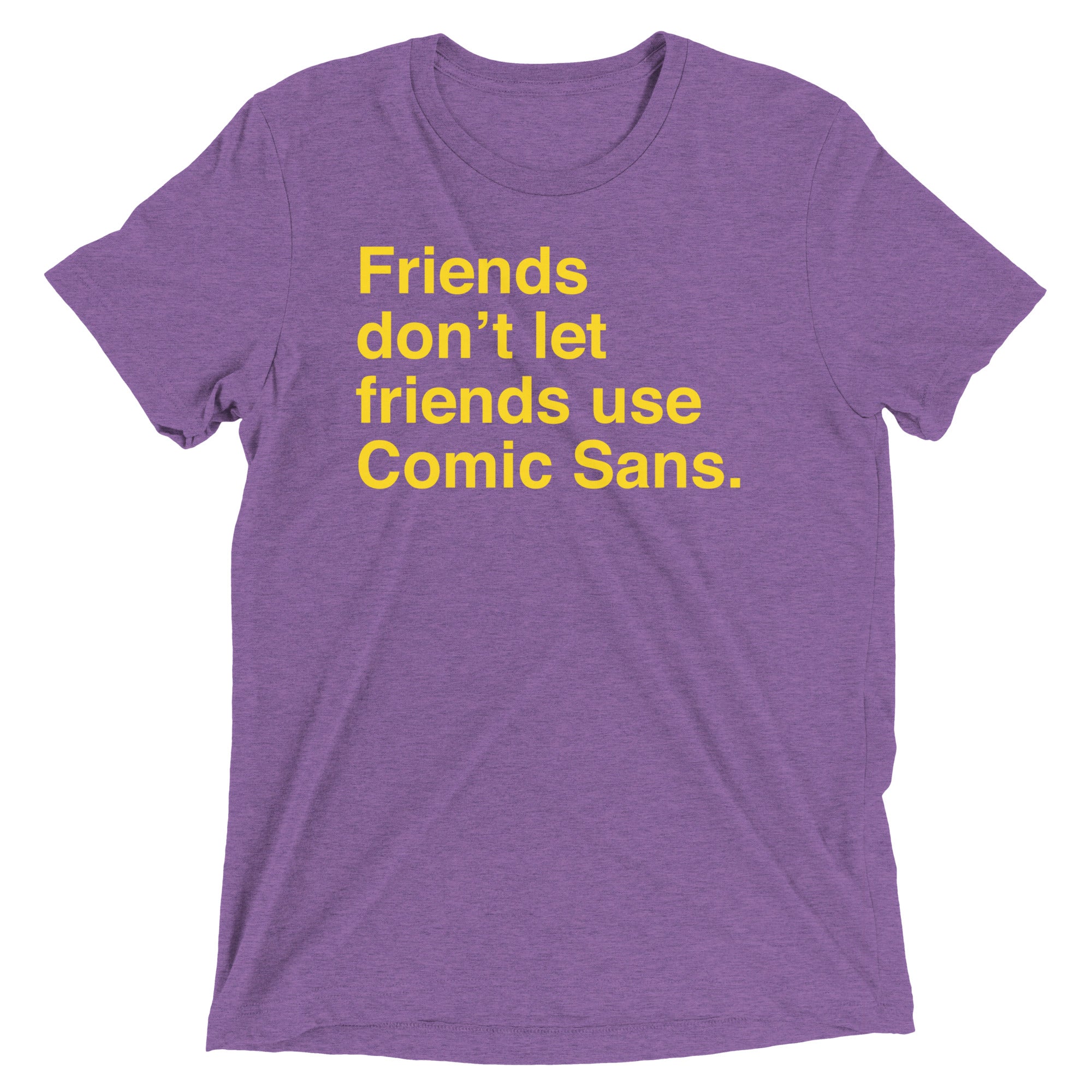 Friends Don't Let Friends Use Comic Sans Men's Tri-Blend Tee