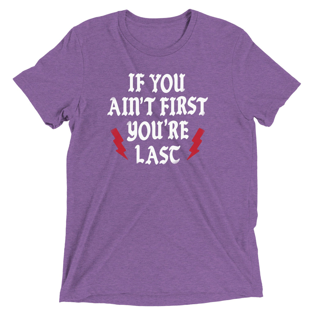 If You Ain't First You're Last Men's Tri-Blend Tee