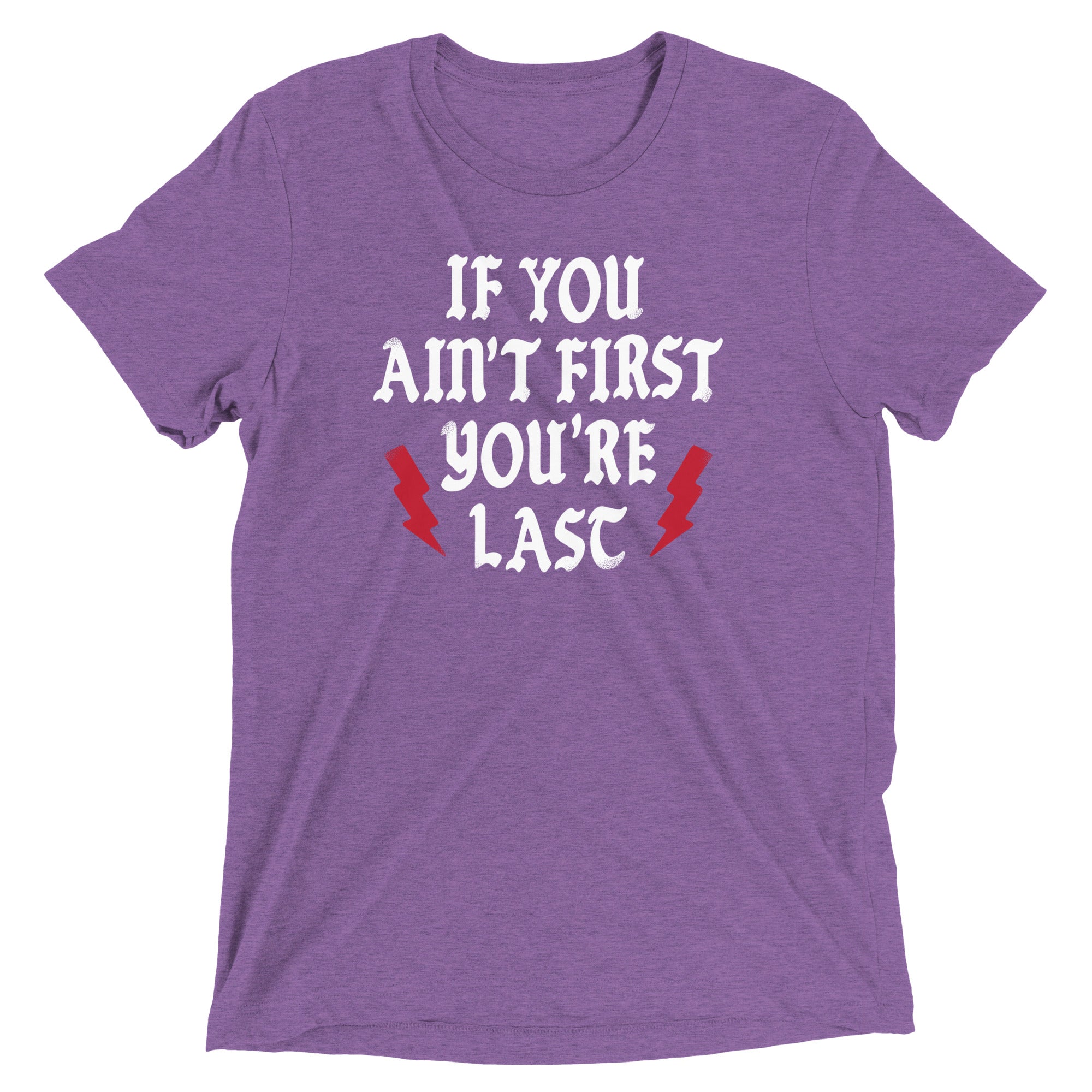 If You Ain't First You're Last Men's Tri-Blend Tee