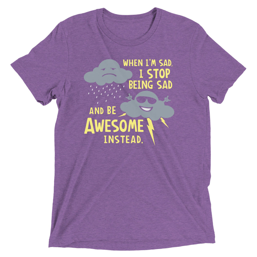 When I'm Sad, I Stop Being Sad And Be Awesome Instead Men's Tri-Blend Tee