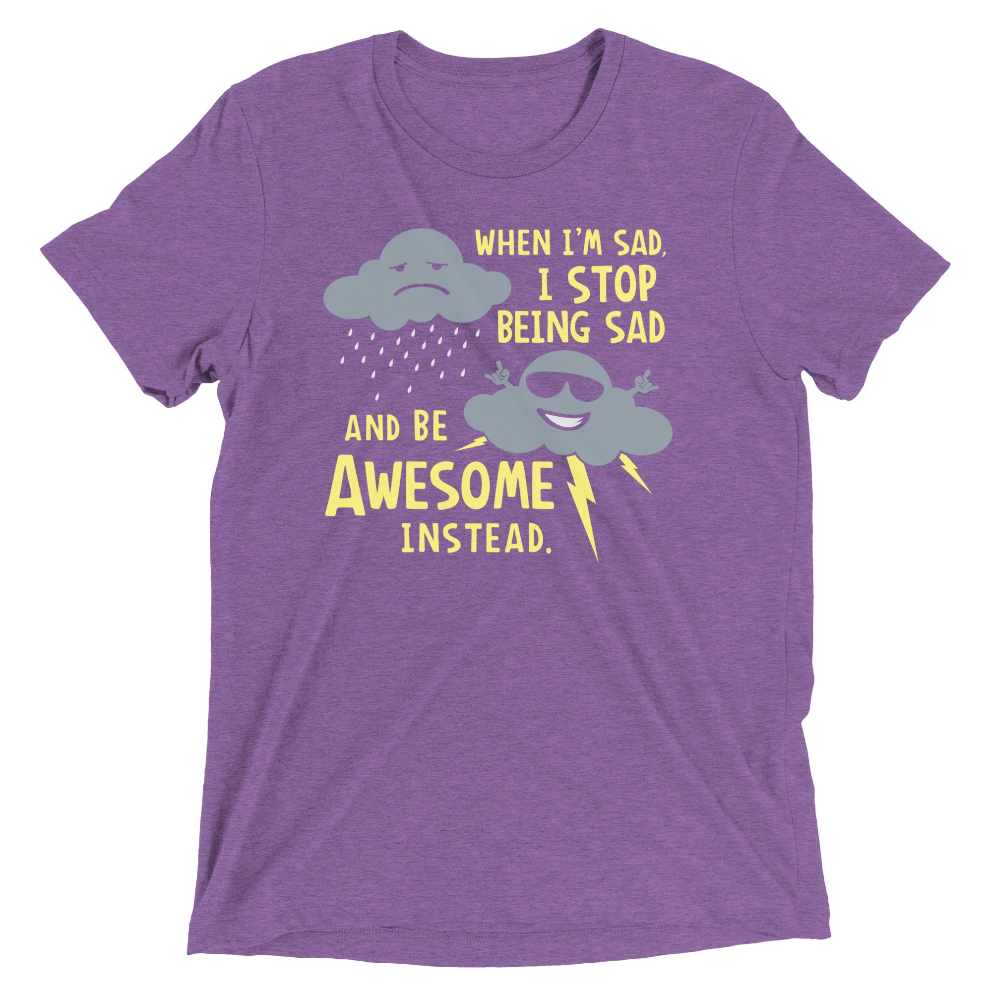 When I'm Sad, I Stop Being Sad And Be Awesome Instead Men's Tri-Blend Tee